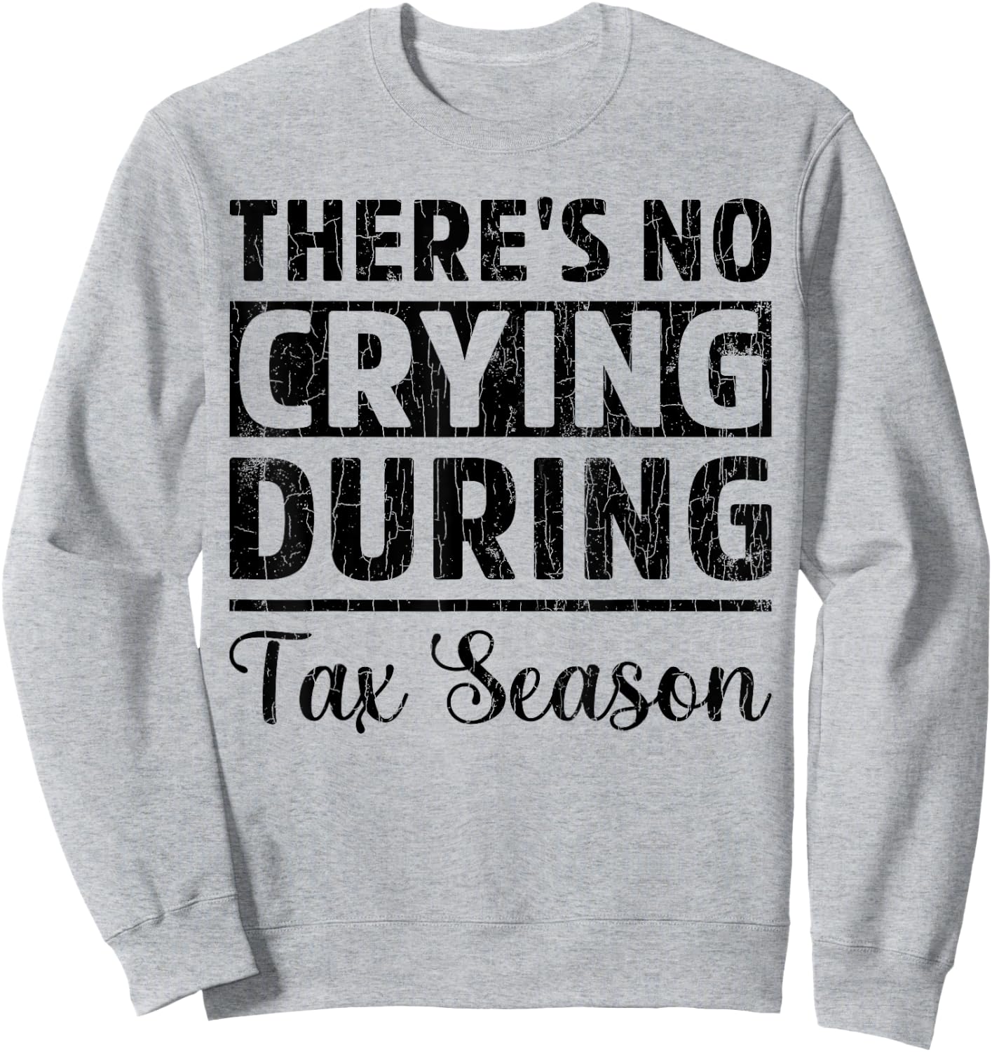 No Crying Tax Season Funny CPA Accounting Accountant Graphic Sweatshirt - Sweatshirt | Ash