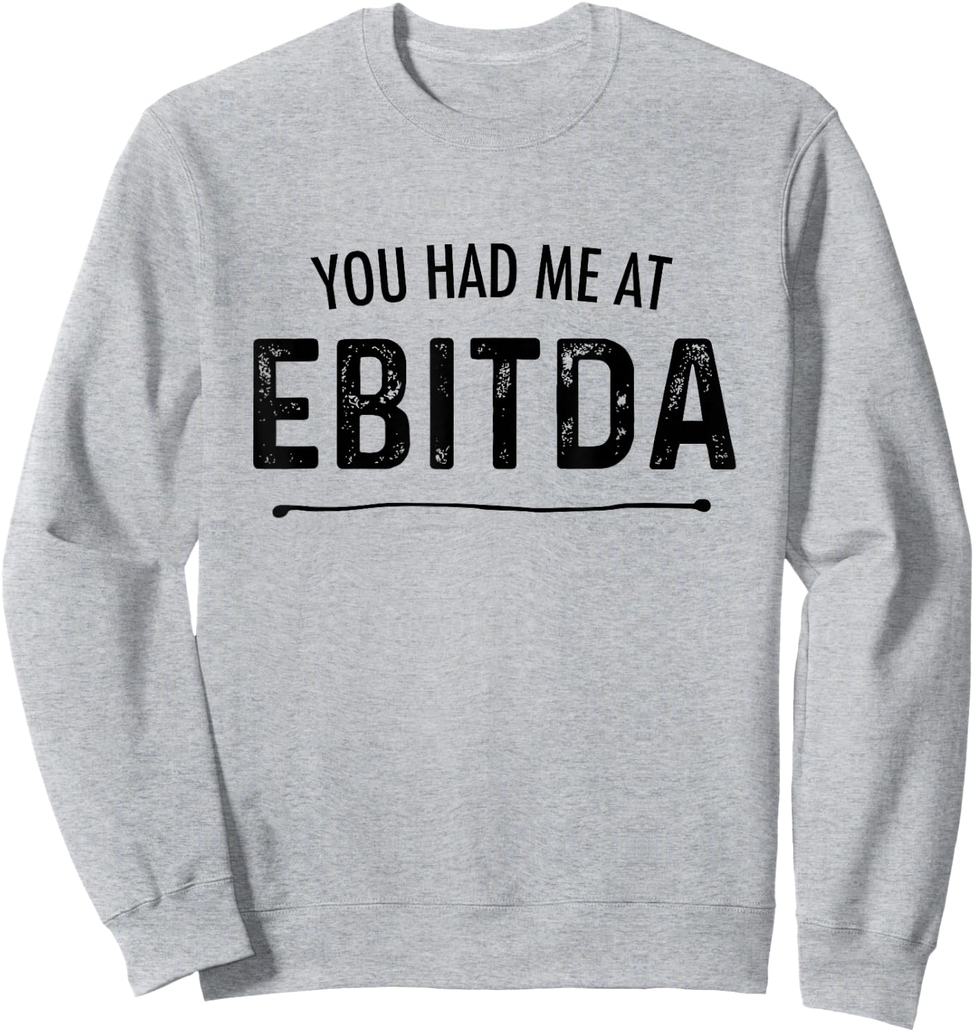 You Had Me At EBITDA Funny Accountant Joke CPA Finance Gift Sweatshirt - Sweatshirt | Ash