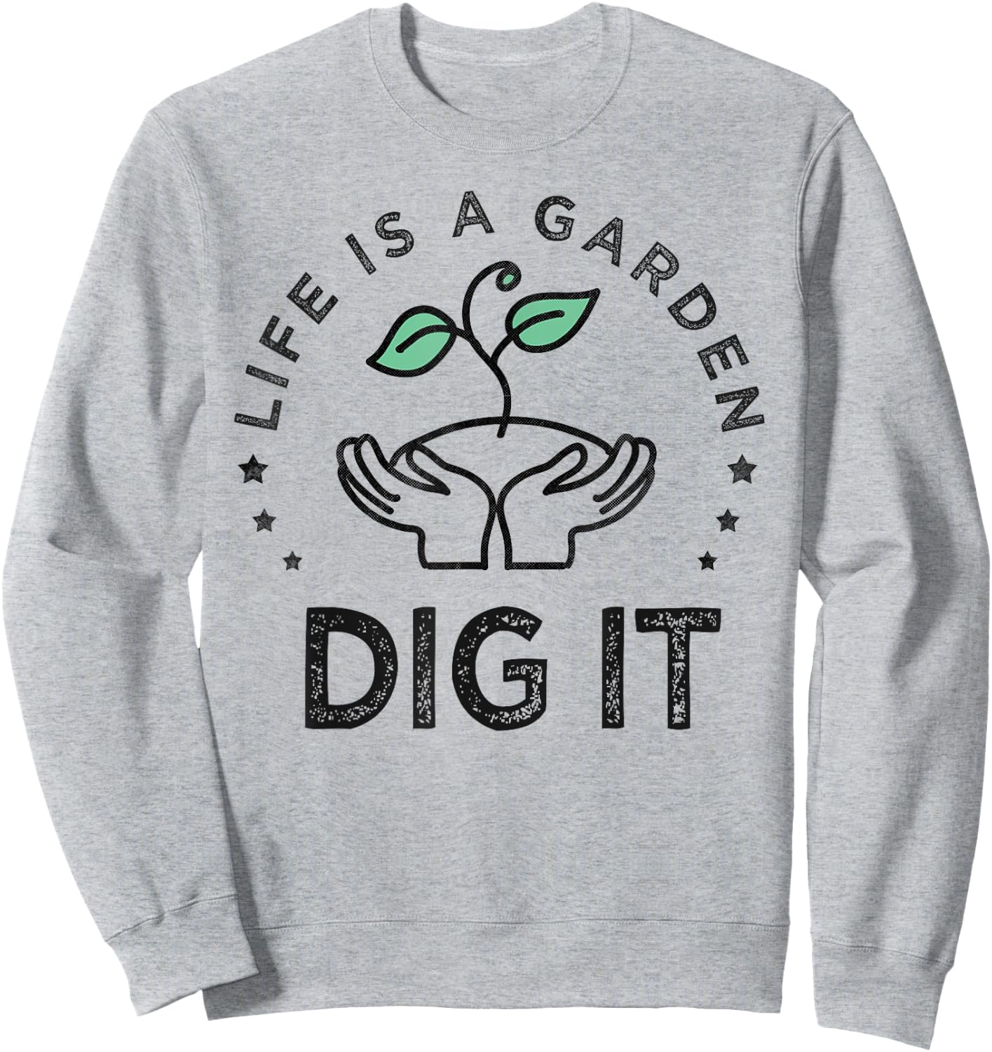 Vintage Life is a garden dig it Sweatshirt - Sweatshirt | Ash