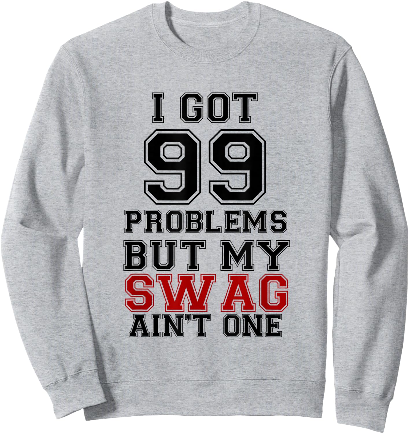 I Got 99 Problems Swag Shirt, Swag Shirt Sweatshirt - Sweatshirt | Ash