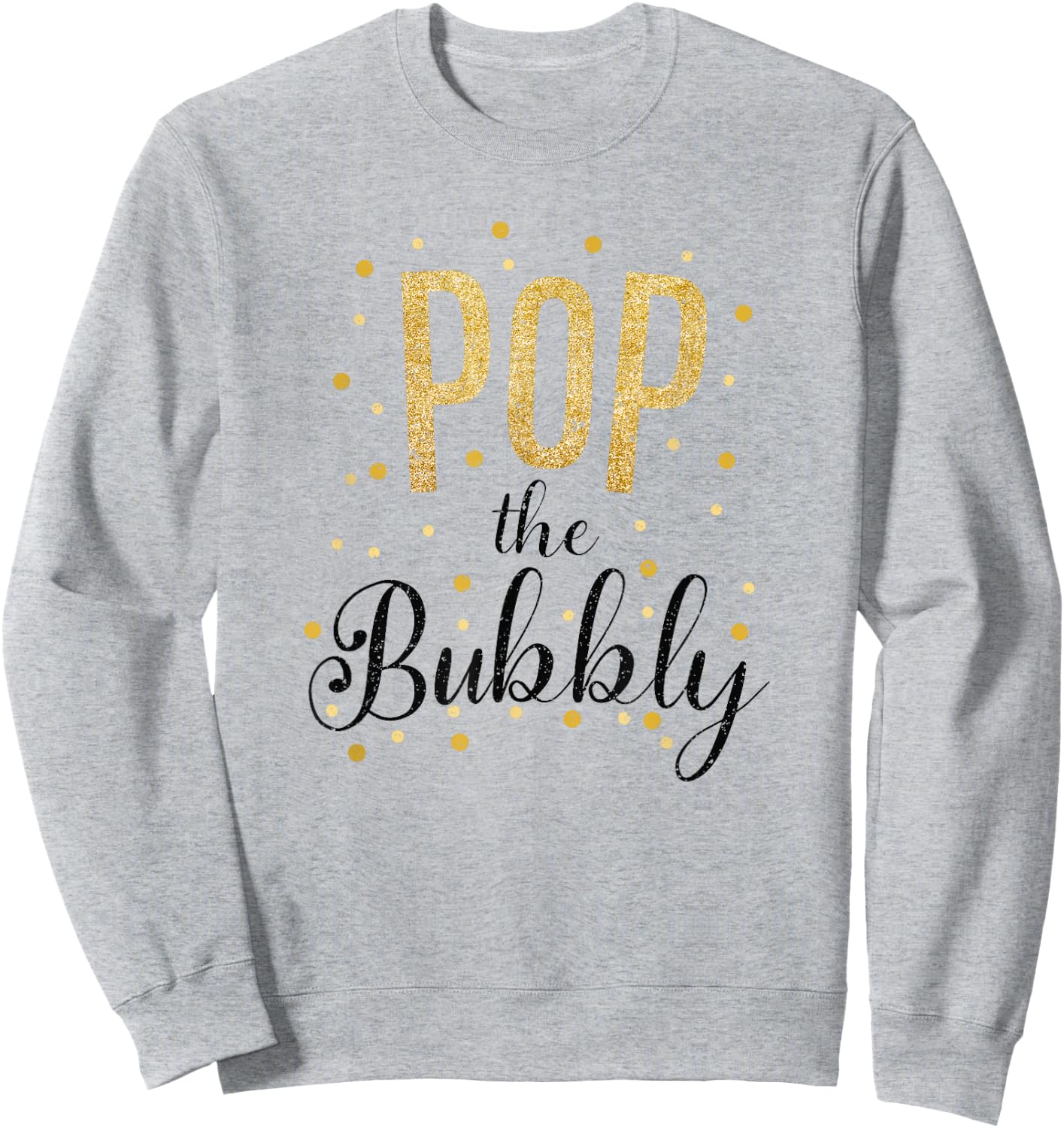 Happy New Years Pop the Bubbly Champagne Holiday Celebration Sweatshirt - Sweatshirt | Ash