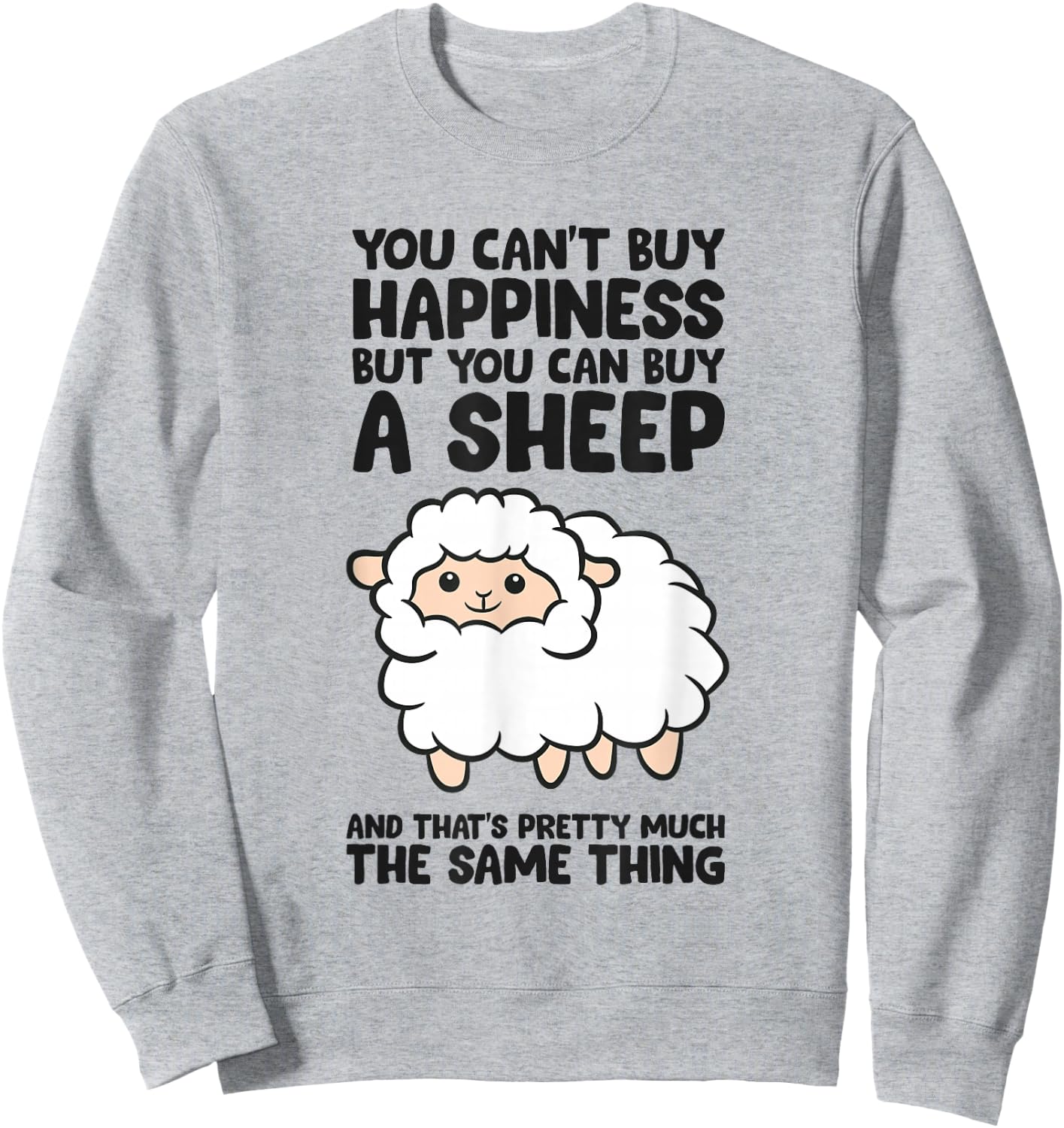 You Cant Buy Happiness But You Can Buy A Sheep Sweatshirt - Sweatshirt | Ash