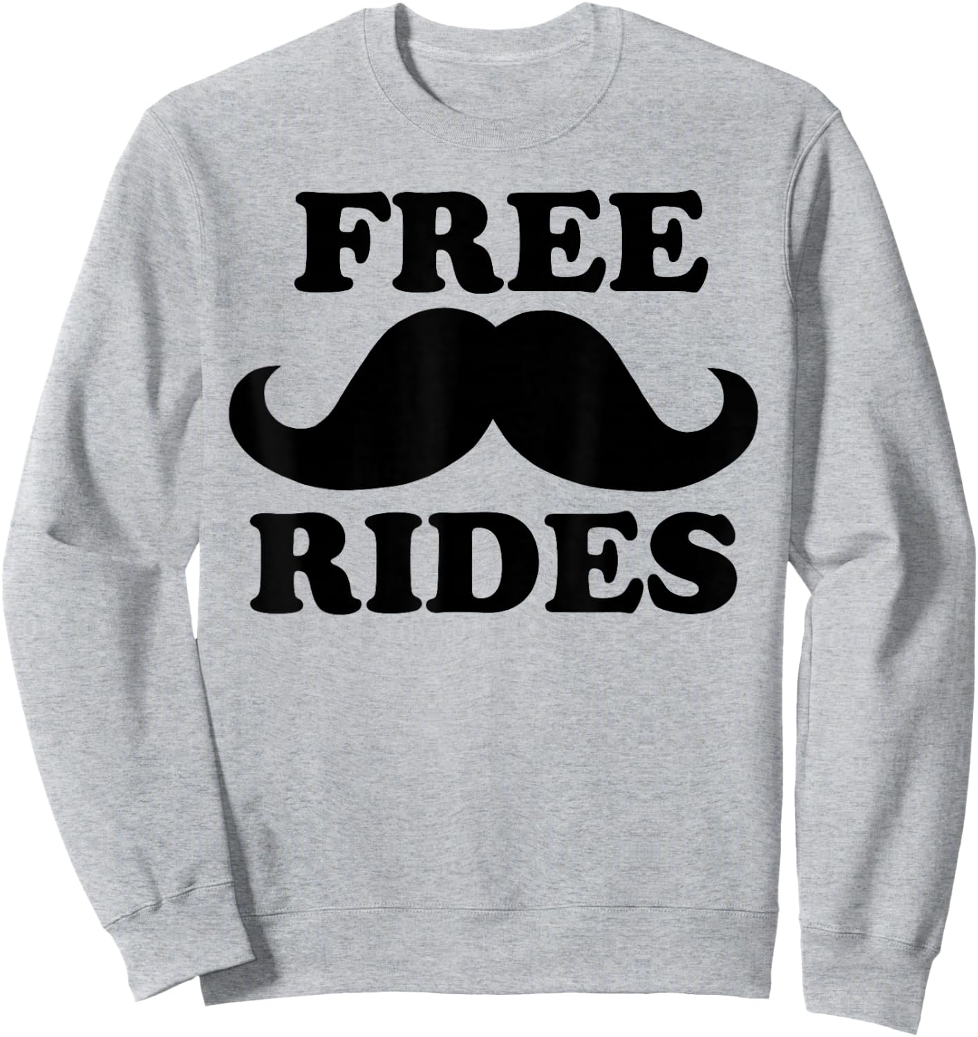 Free Rides Mustache Funny Free Mustache Rides Sweatshirt - Sweatshirt | Ash