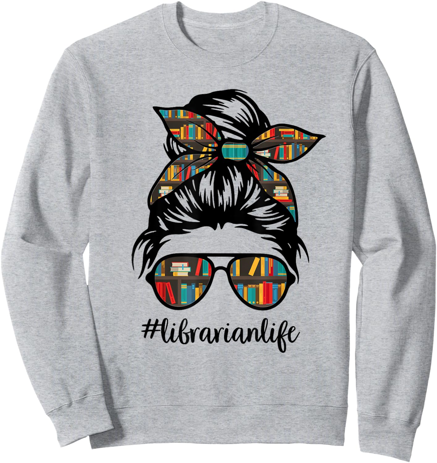 Librarian Teacher Messy Bun Life Book Library Back to School Sweatshirt - Sweatshirt | Ash
