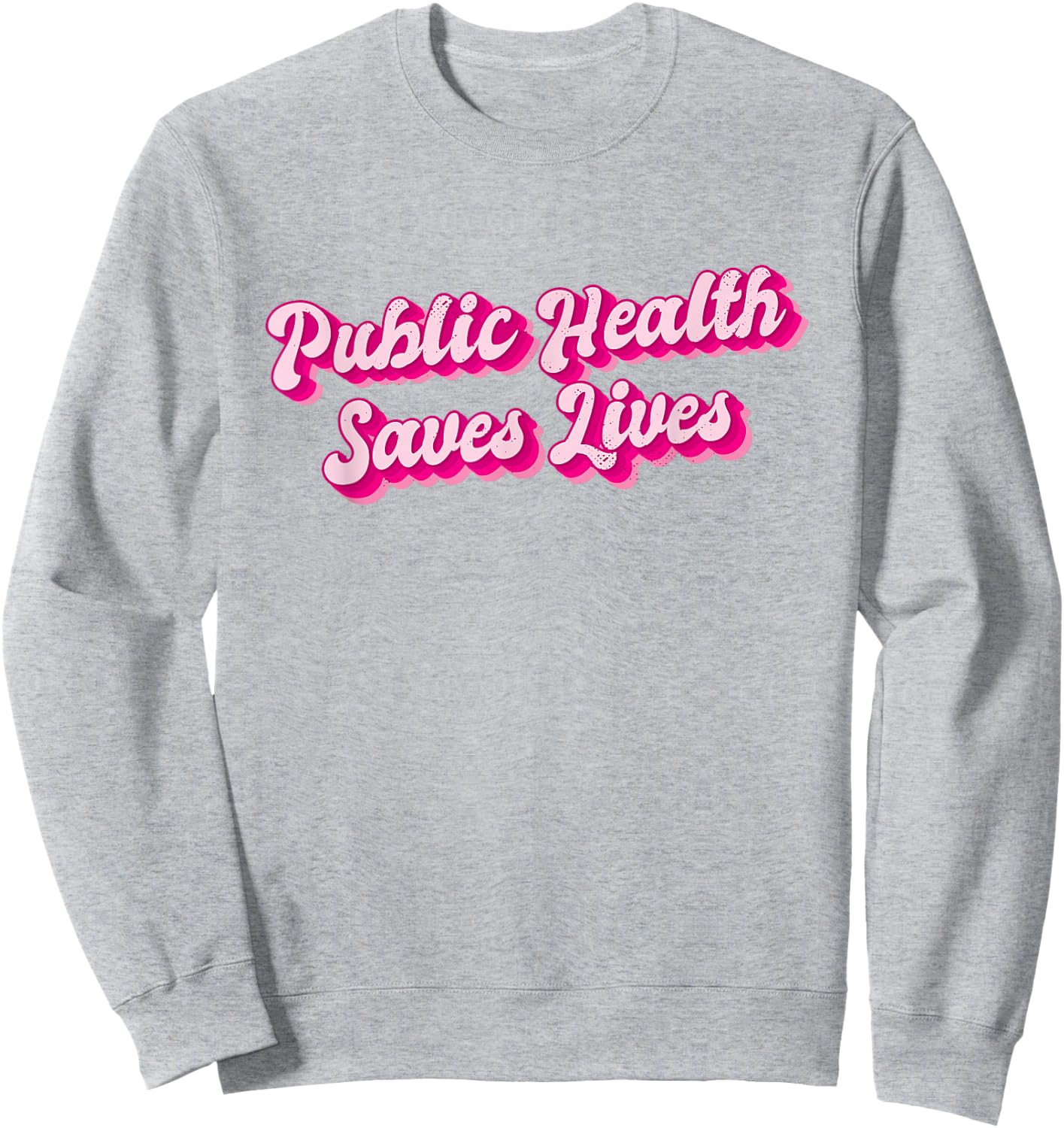 Public Health Saves Lives Health Worker Sweatshirt - Sweatshirt | Ash
