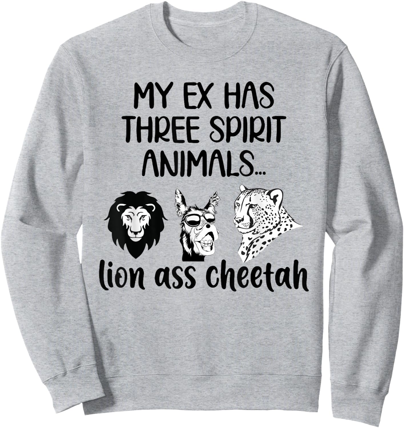 My Ex Has Three Spirit Animals Lion Ass Cheetah Funny Sweatshirt - Sweatshirt | Ash