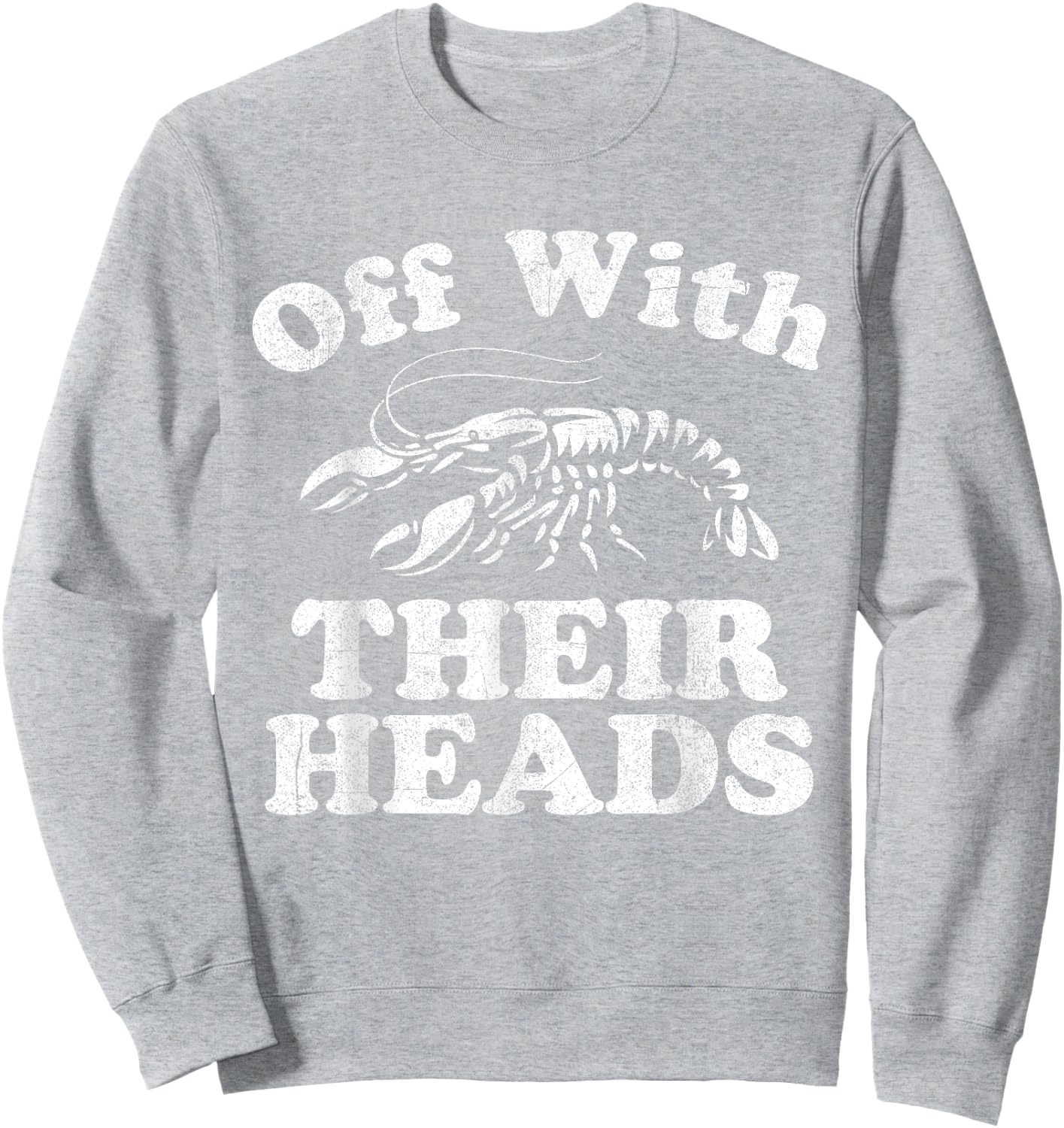 Off With Their Heads Funny Crawfish Boil Mardi Gras Cajun Sweatshirt - Sweatshirt | Ash