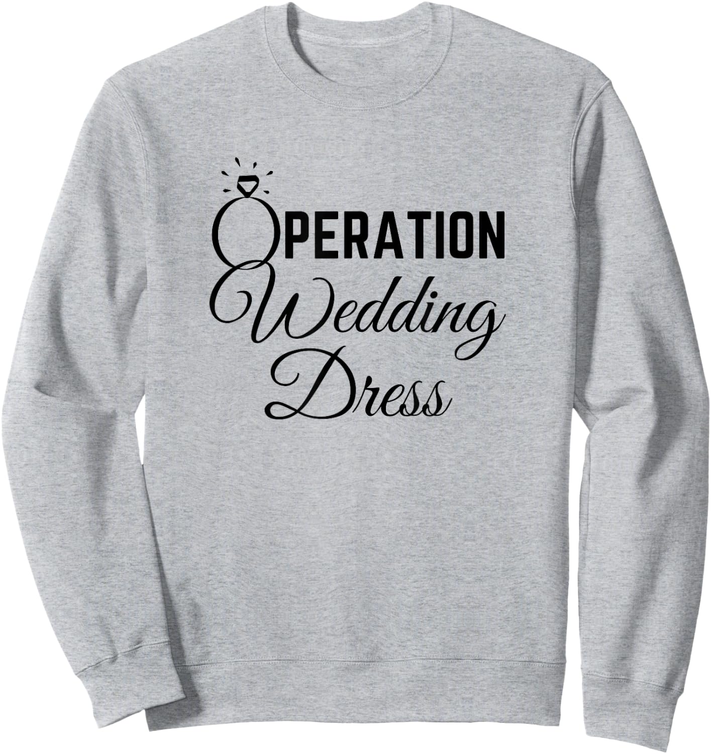 Wedding Dress Shopping Shirt Operation Wedding Dress Sweatshirt - Sweatshirt | Ash