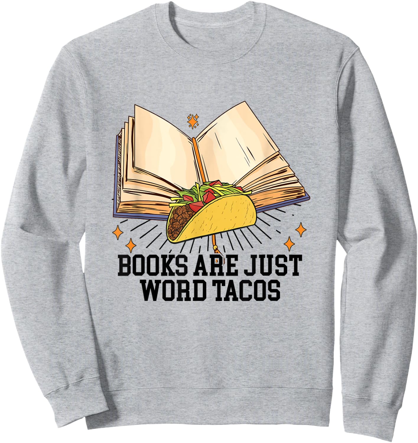 Books Are Just Word Tacos Funny Reading Bookworm Reader Sweatshirt - Sweatshirt | Ash
