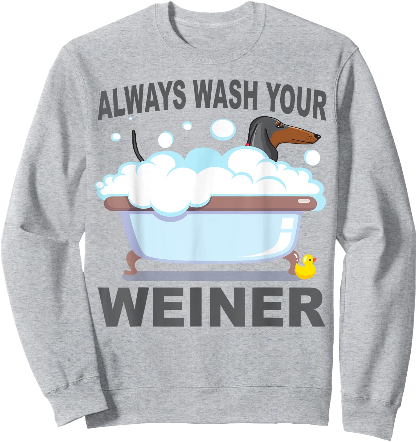 Dachshund Always Wash Your Weiner Sweatshirt - Sweatshirt | Ash