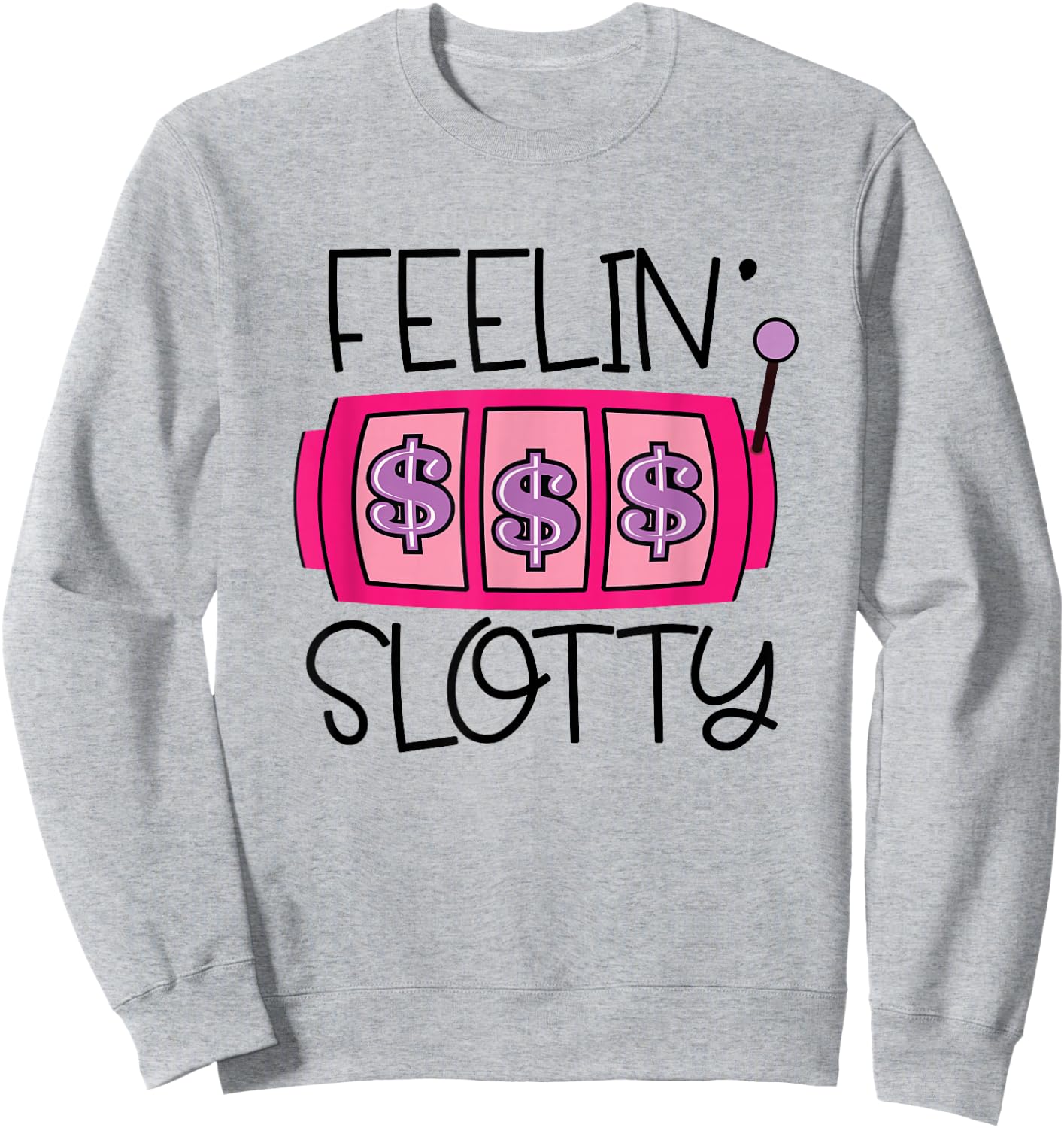 Feelin' Slotty | Funny Casino Gambling Slot Machine Sweatshirt - Sweatshirt | Ash