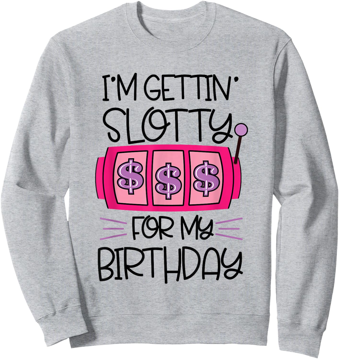 I'm Getting Slotty for My Birthday | Casino Gambling Sweatshirt - Sweatshirt | Ash