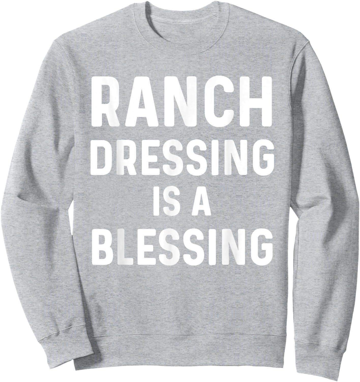 Ranch Dressing Shirt I Love Ranch Dressing Is A Blessing Sweatshirt - Sweatshirt | Ash
