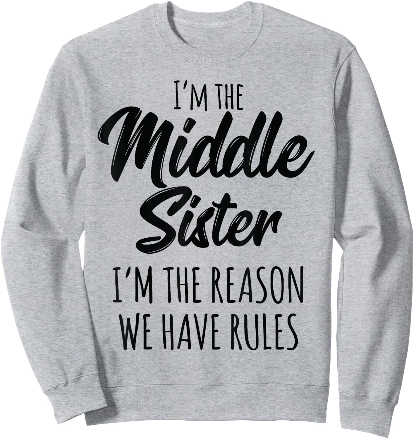 Middle Sister Shirt Funny I Am Reason We Have Rules Sibling Sweatshirt - Sweatshirt | Ash