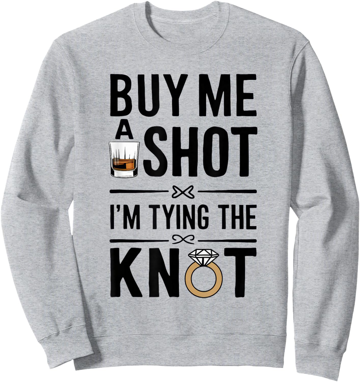 Buy Me A Shot I'm Tying The Knot Funny Weeding Party Sweatshirt - Sweatshirt | Ash