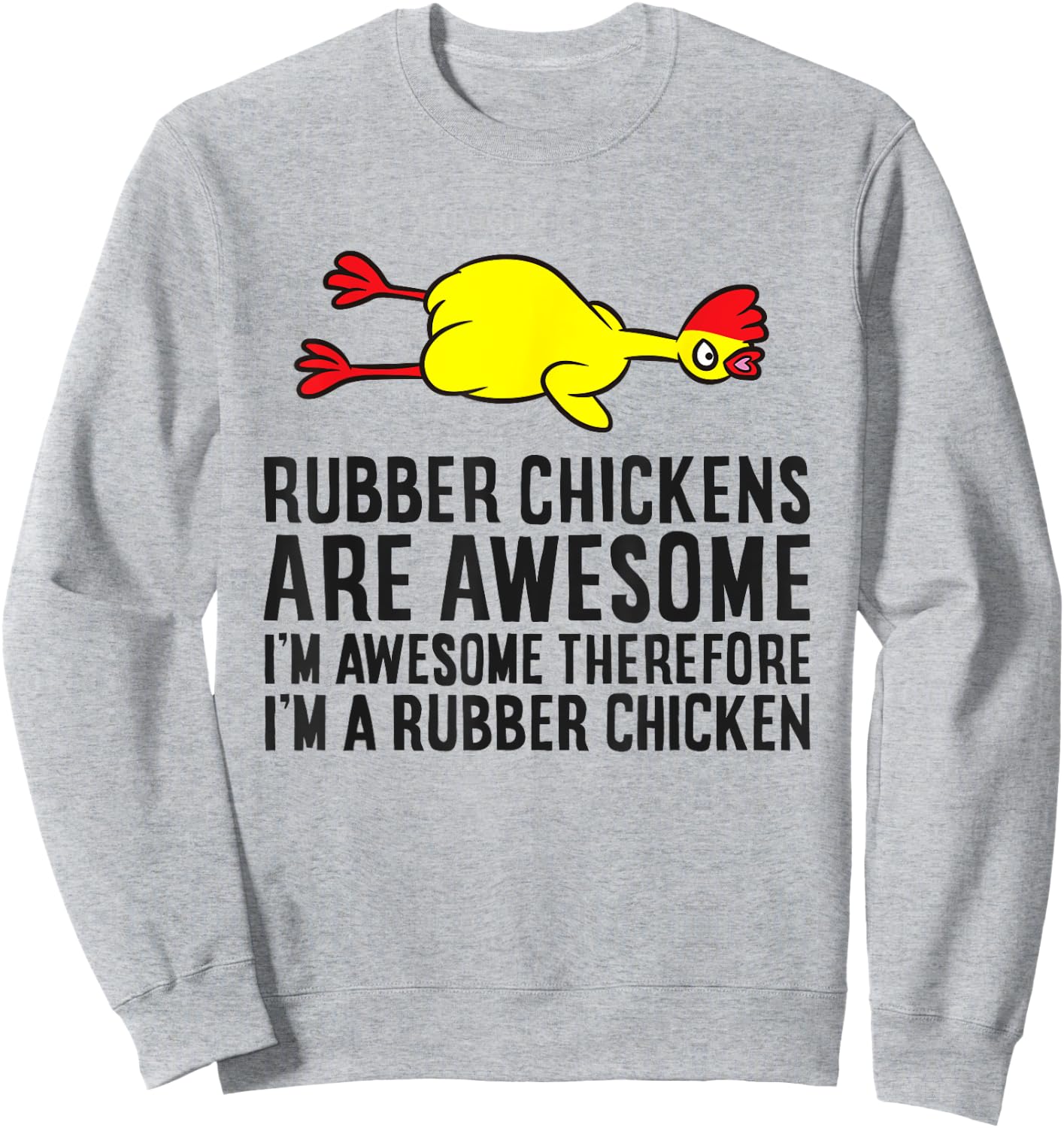Rubber Chickens Are Awesome I'm Awesome I'm A Rubber Chicken Sweatshirt - Sweatshirt | Ash