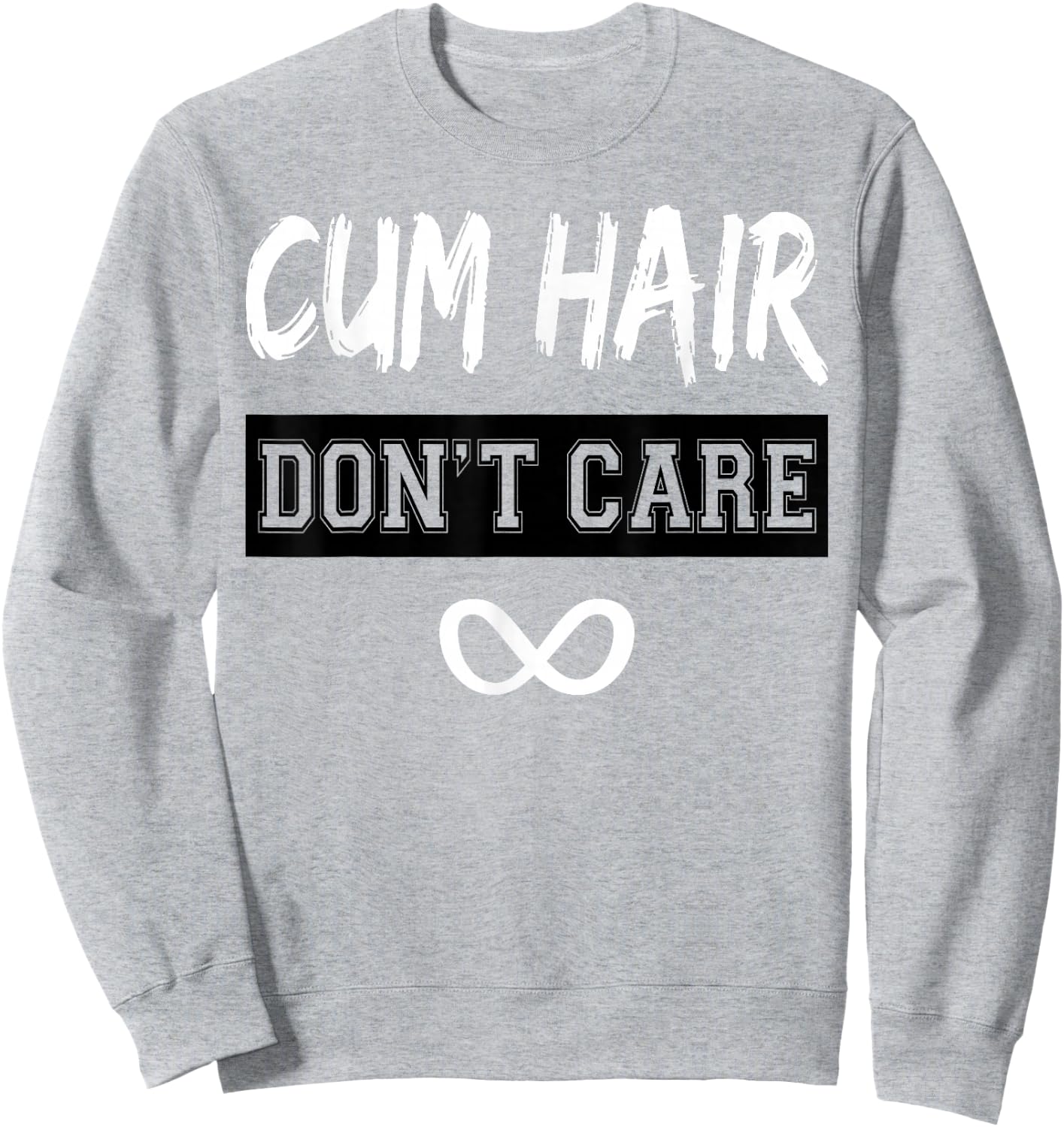 Cum Hair Don't Care Sweatshirt - Sweatshirt | Ash