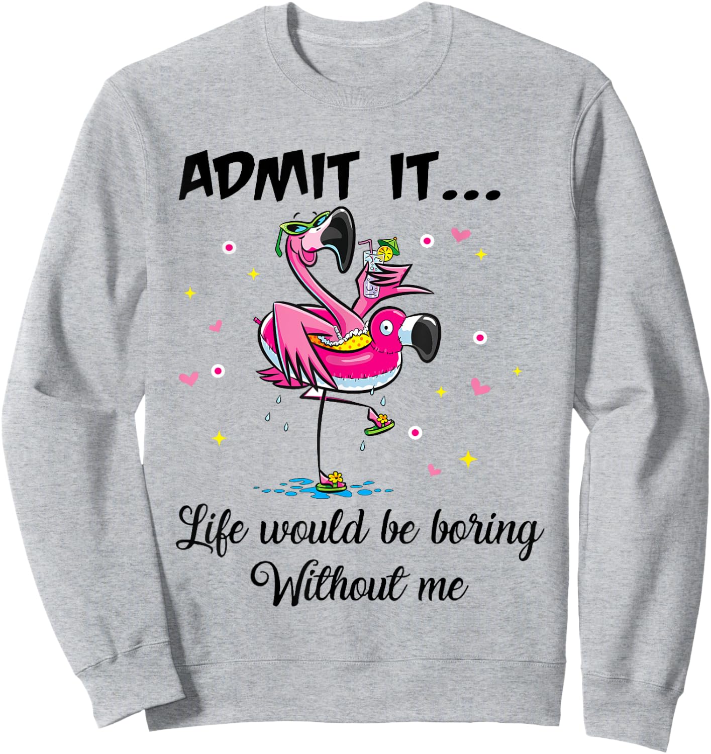 Admit It Life Would Be Boring Without Me Flamingo Summer Fun Sweatshirt - Sweatshirt | Ash