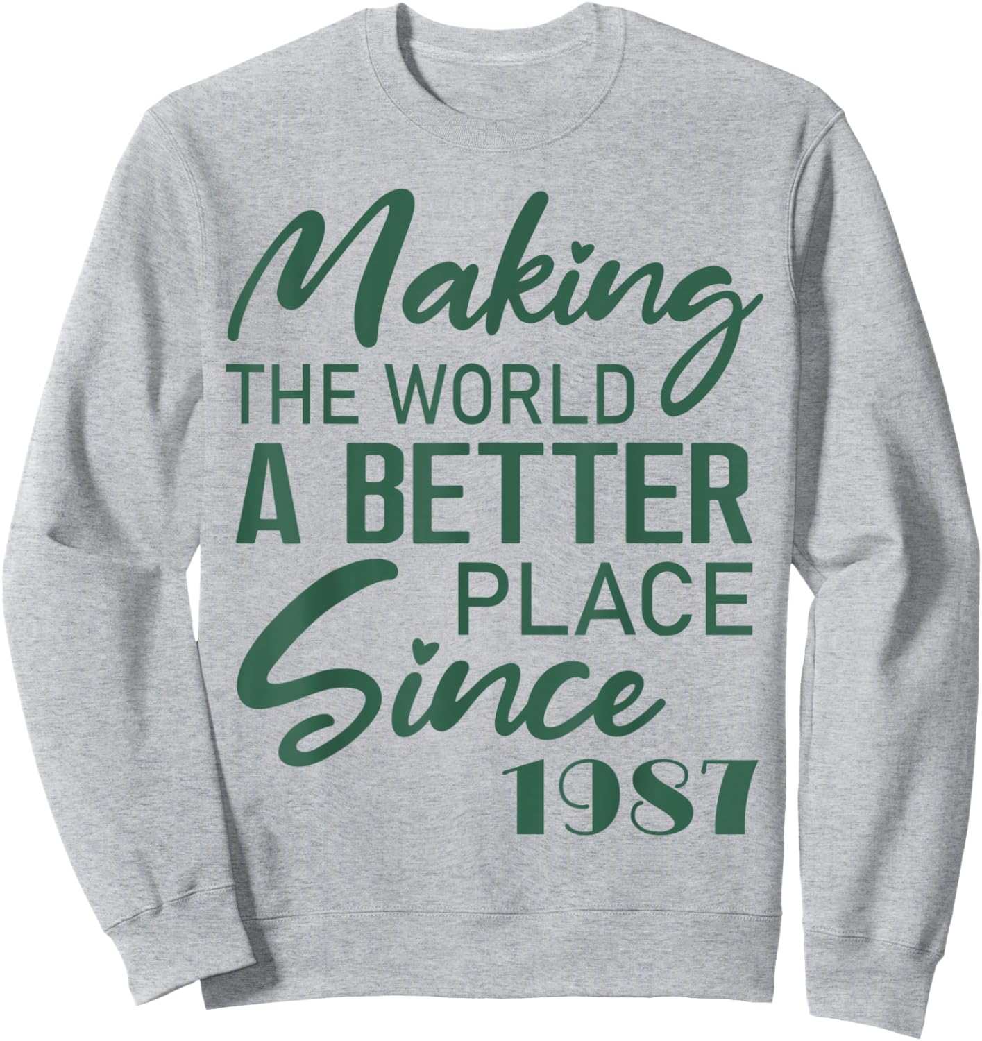 Making The World A Better Place Since 1987 Birthday Sweatshirt - Sweatshirt | Ash
