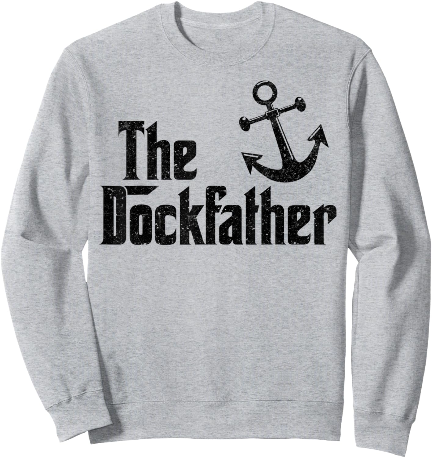 The Dockfather Funny Boating Fishing Boat Dad Captain Boater Sweatshirt - Sweatshirt | Ash