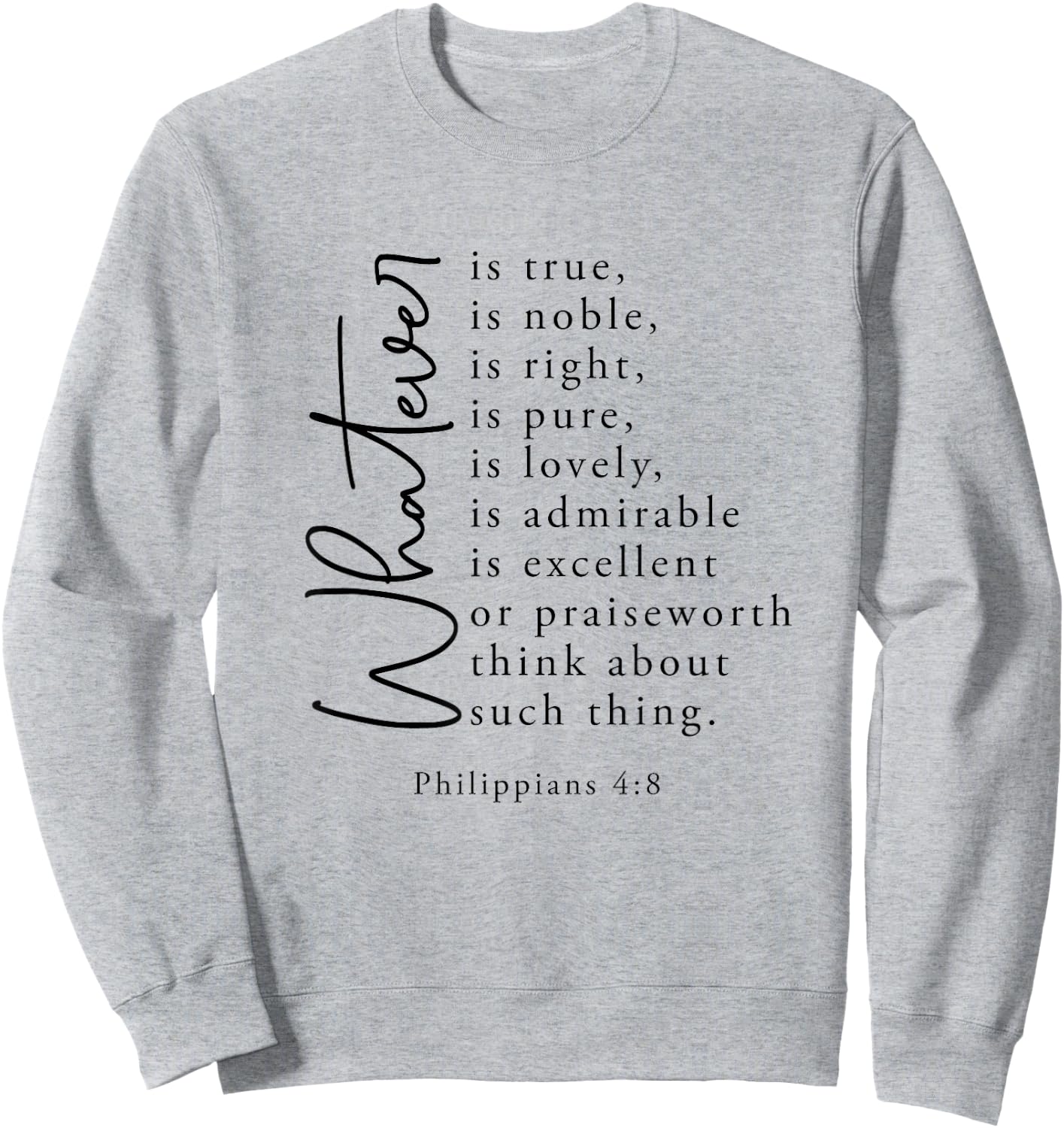 Christian Jesus Lovers Bible Philippians 4:8 Whatever's True Sweatshirt - Sweatshirt | Ash