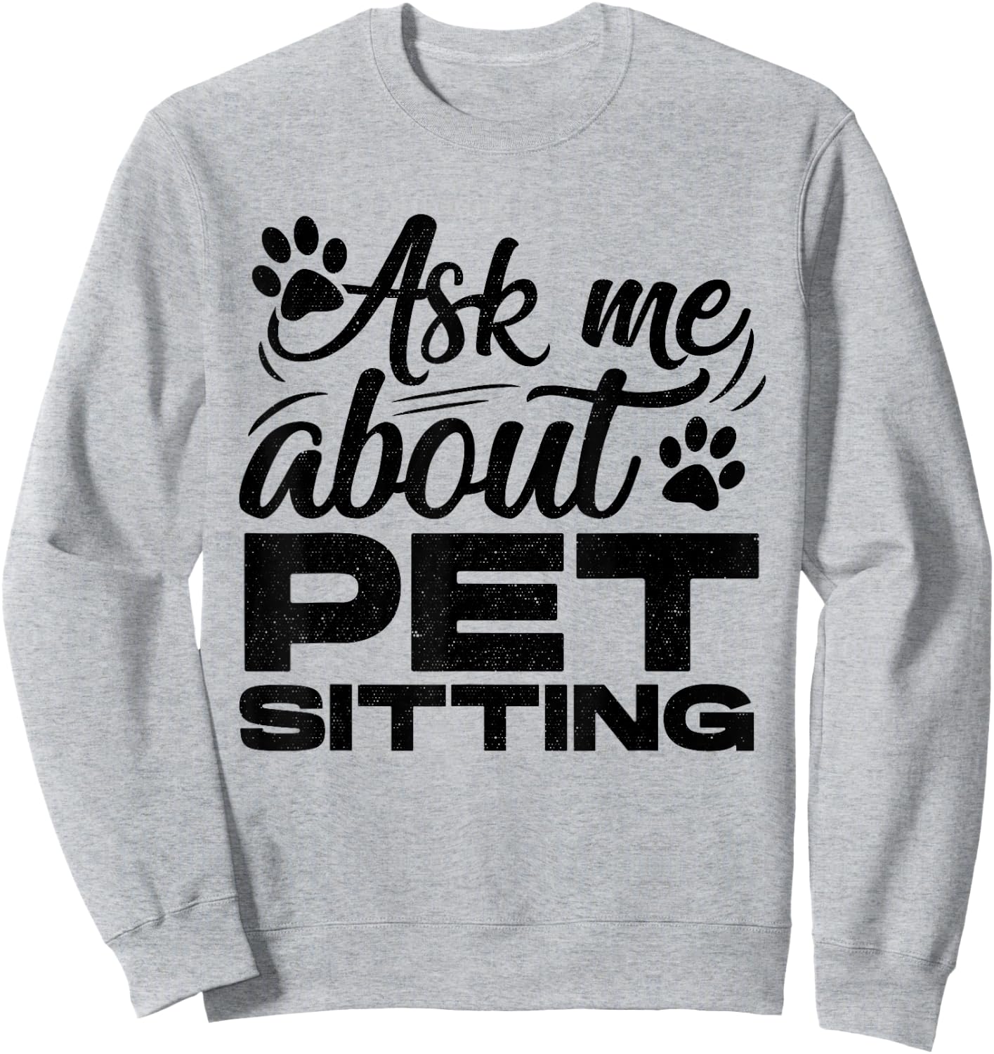 Ask Me About Pet Sitting Animal Lover Pet Sitter Cats Dogs Sweatshirt - Sweatshirt | Ash