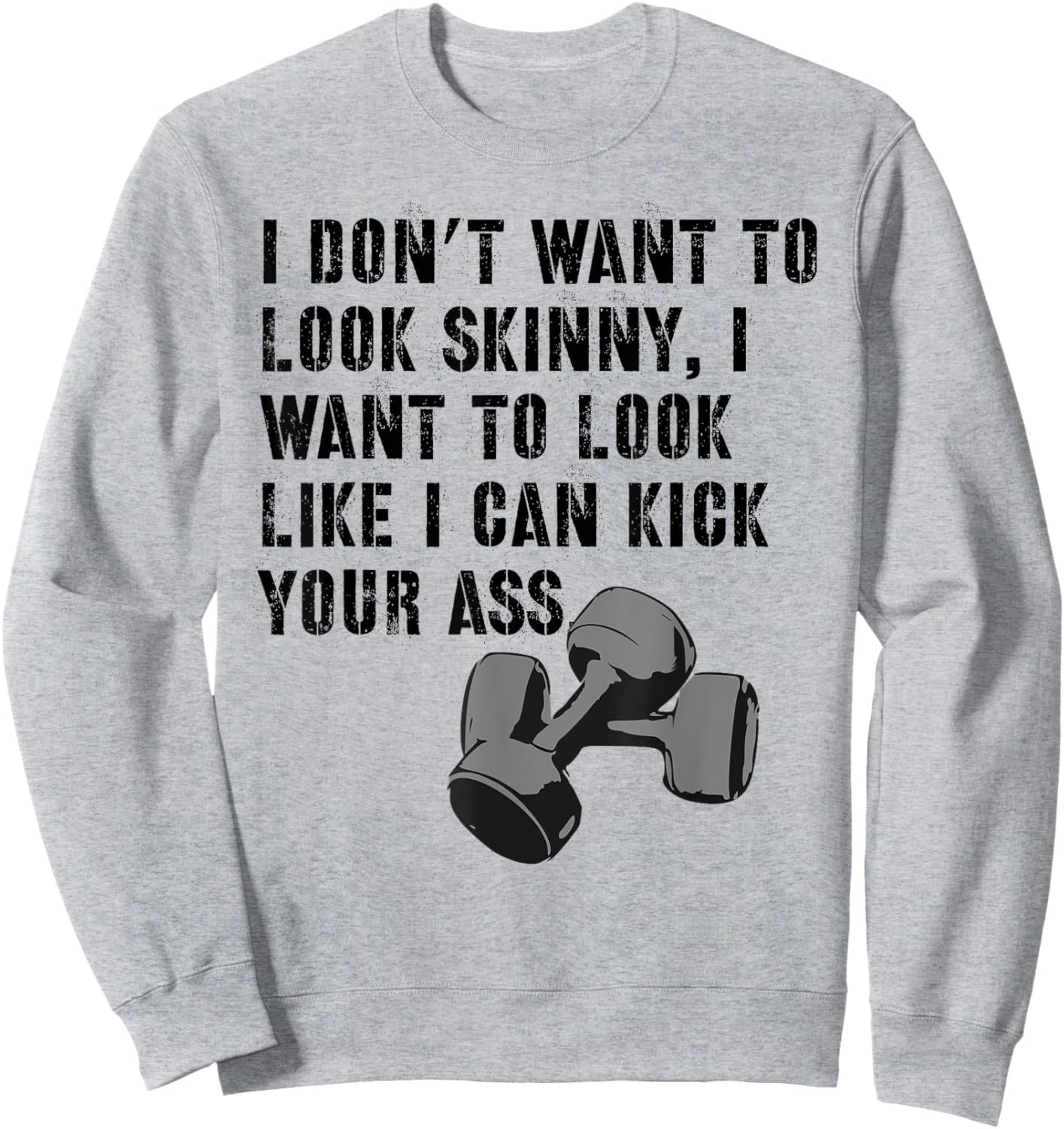 I Don't Want To Look Skinny Funny Workout Kick Your Gym Ass Sweatshirt - Sweatshirt | Ash