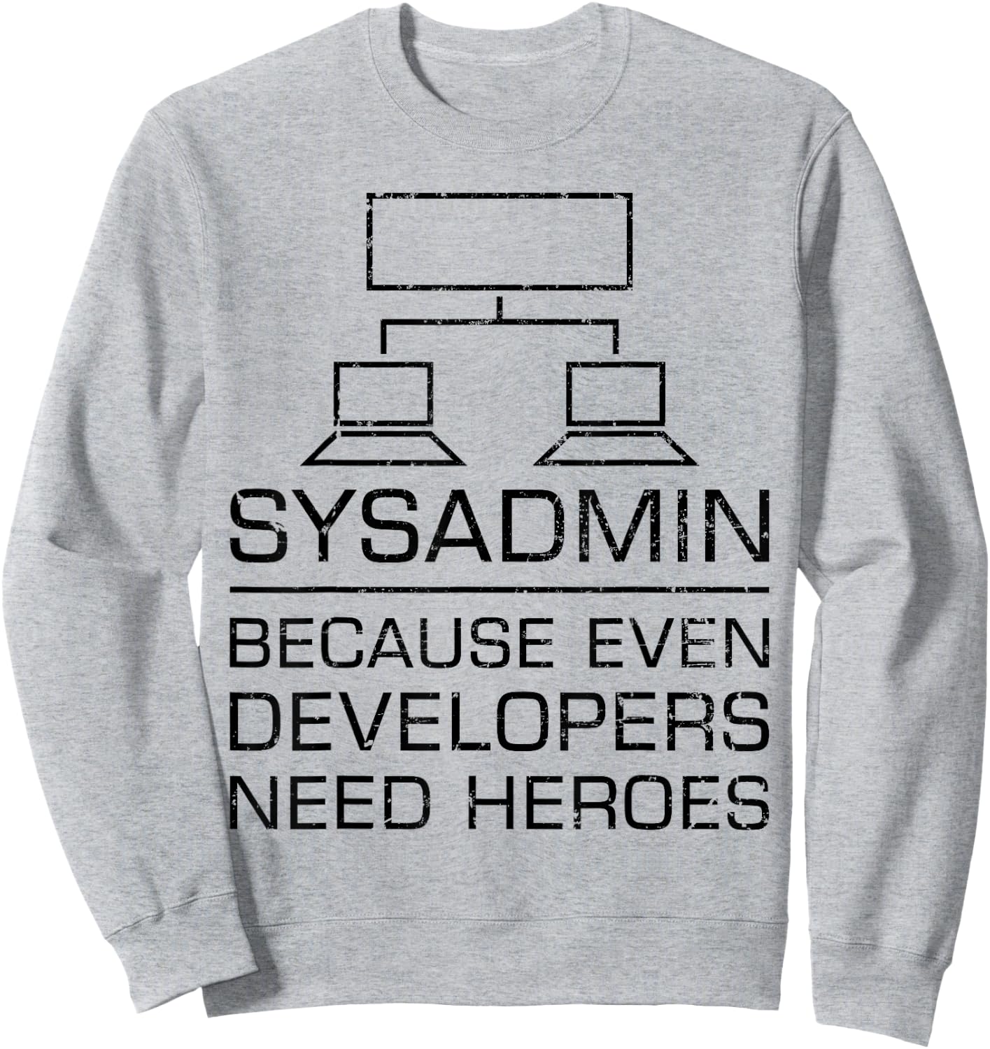 Funny System Admin Even Developers Need Heroes Nerd PC Gift Sweatshirt - Sweatshirt | Ash