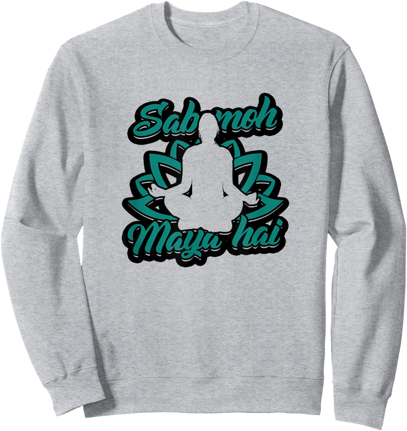 Sab moh maya hai - Relax for inner peace and composure Sweatshirt - Sweatshirt | Ash