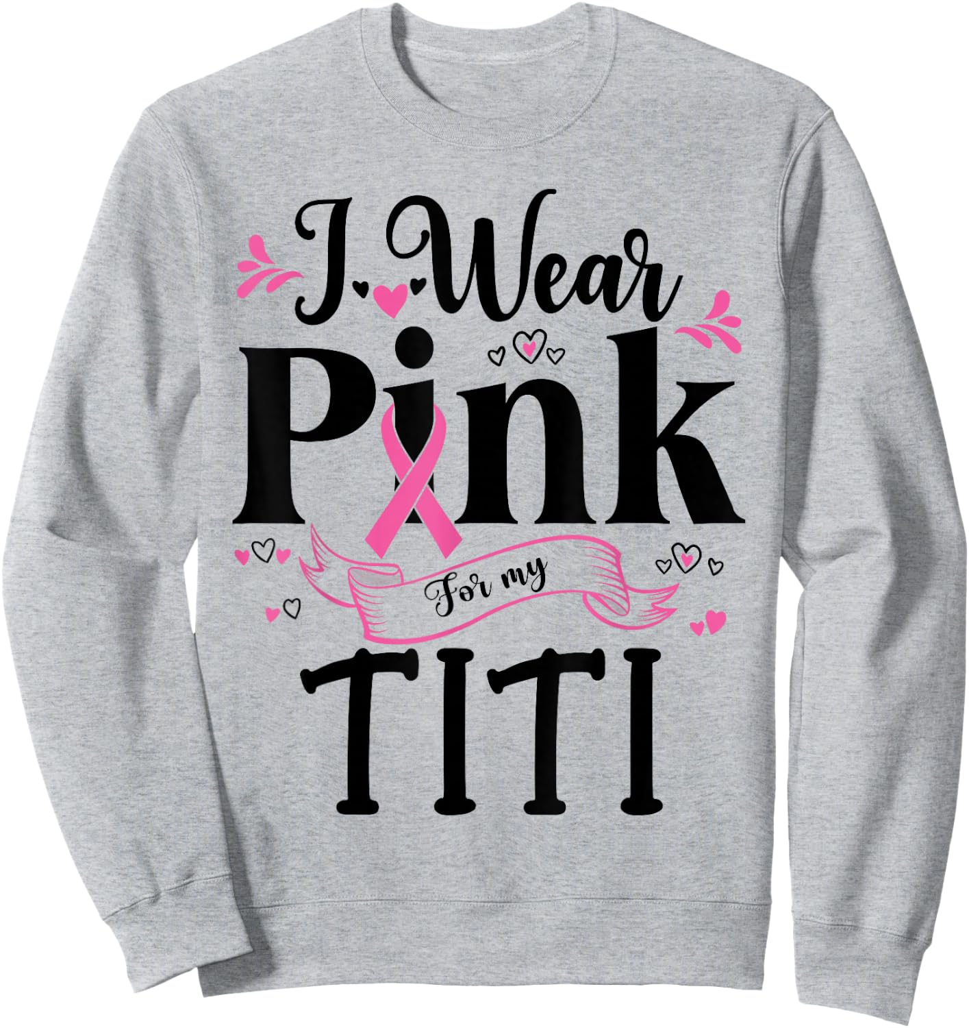October Breast Cancer Support I Wear Pink For My Titi Sweatshirt - Sweatshirt | Ash