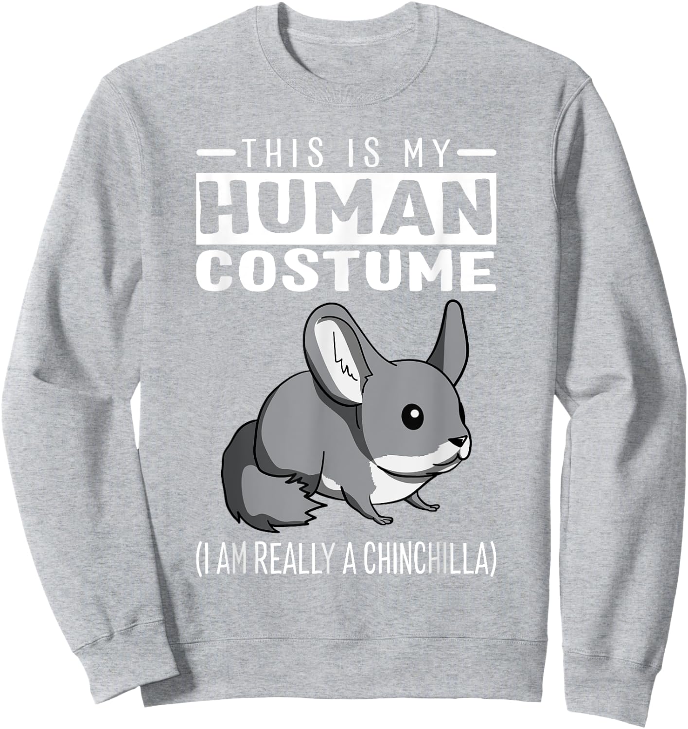 This Is My Human Costume I Am Really A Chinchilla T Shirt Sweatshirt - Sweatshirt | Ash