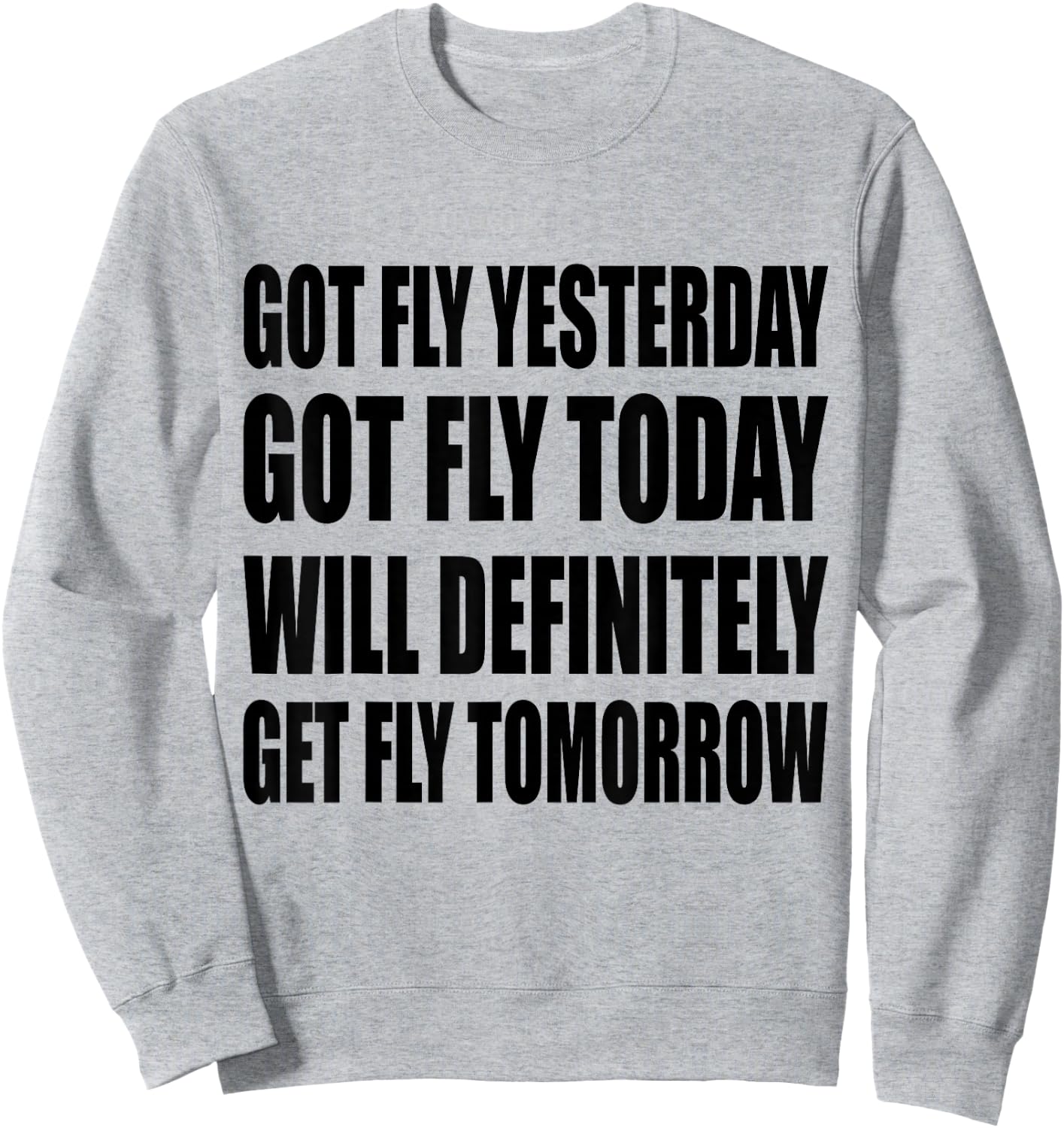 Got Fly Yesterday Got Fly Today Will Definitely Fly Tomorrow Sweatshirt - Sweatshirt | Ash