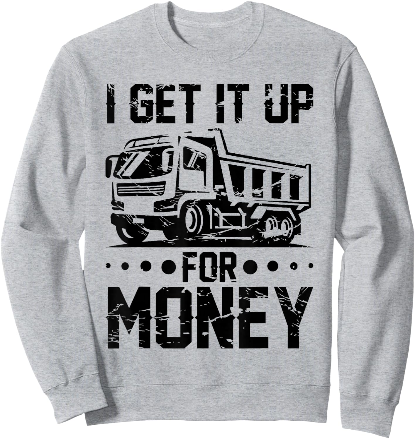 Dump Truck Driver Truck Fit Dump Trucks Sweatshirt - Sweatshirt | Ash