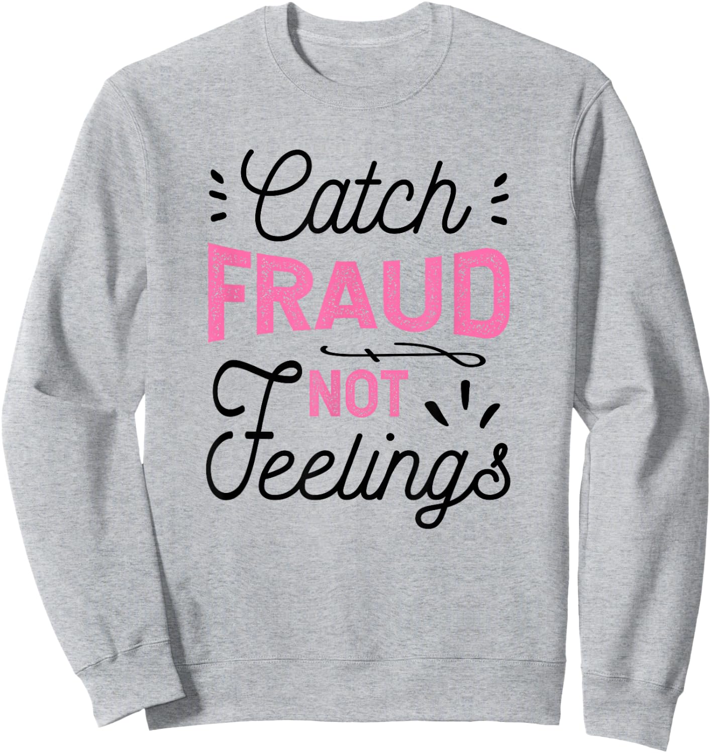 Catch Fraud Not Feelings CPA Accounting Gift, Accountant Sweatshirt - Sweatshirt | Ash
