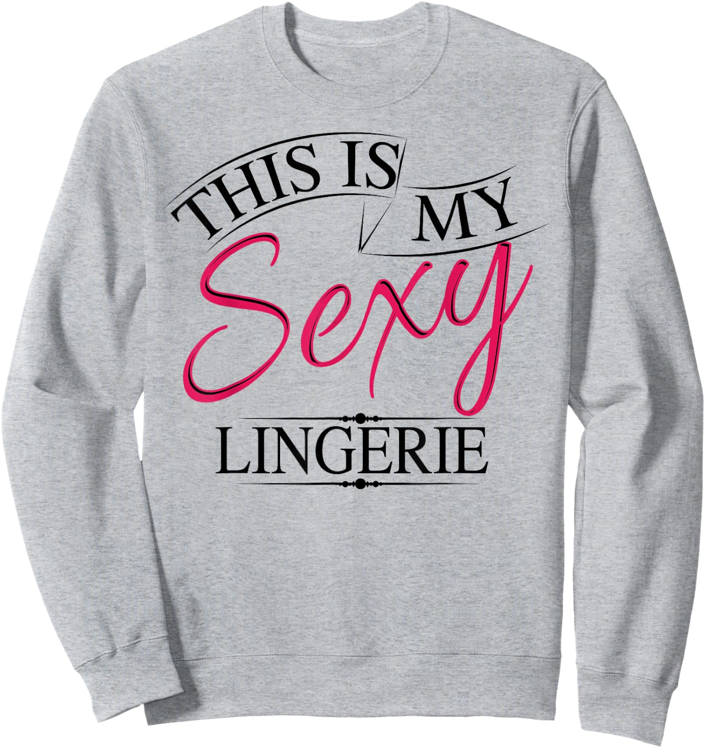 This Is My Sexy Lingerie Shirt | Women's Underwear Gift Sweatshirt - Sweatshirt | Ash