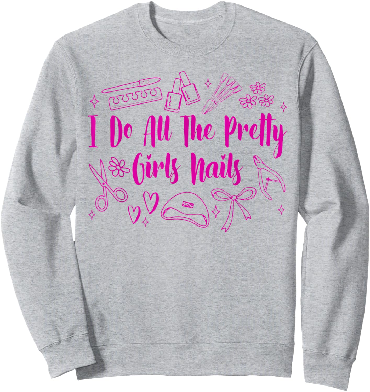 Nail Tech Nail Artist Nail Boss I Do All Pretty Girls Nails Sweatshirt - Sweatshirt | Ash