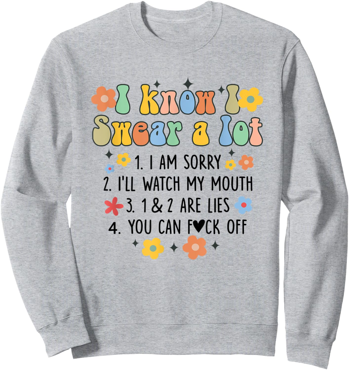 I Know I Swear A Lot Funny Sarcasm Sarcastic Humor Groovy Sweatshirt - Sweatshirt | Ash