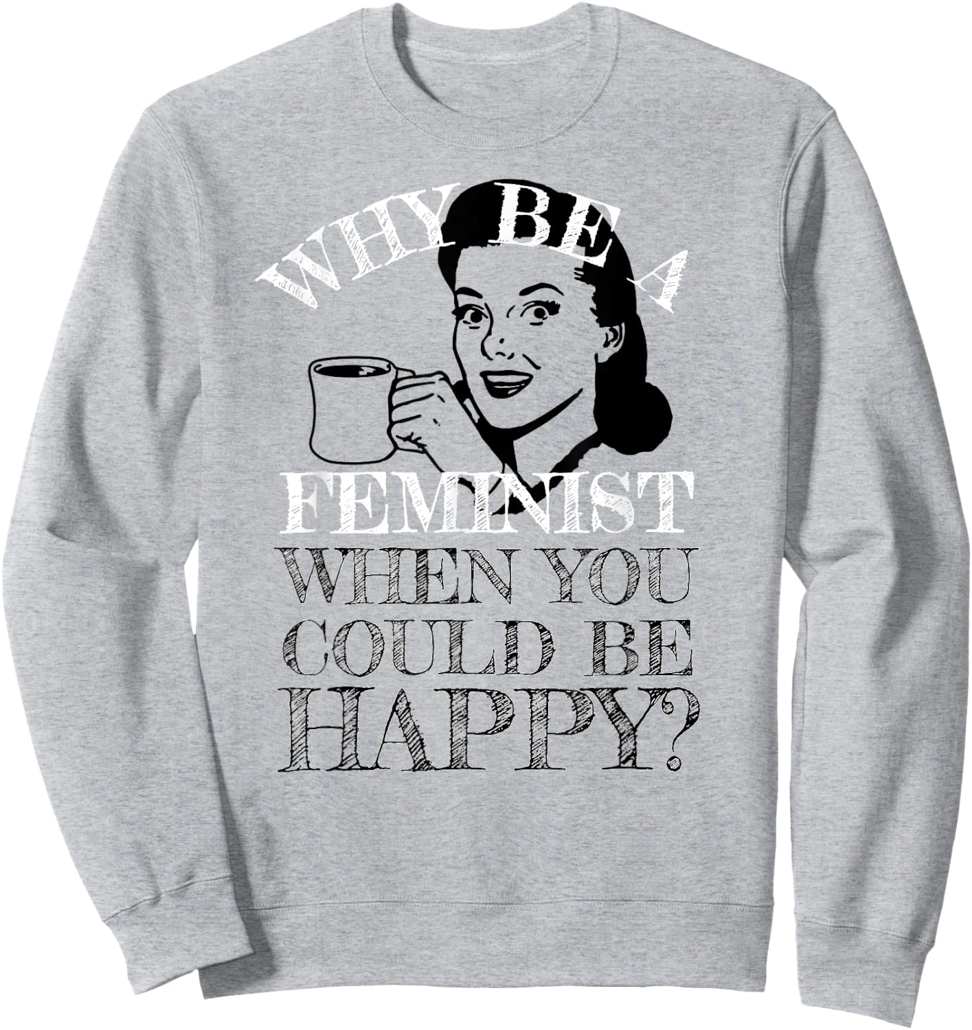 Funny Anti-Feminism Retro Not A Feminist Humor Design Sweatshirt - Sweatshirt | Ash