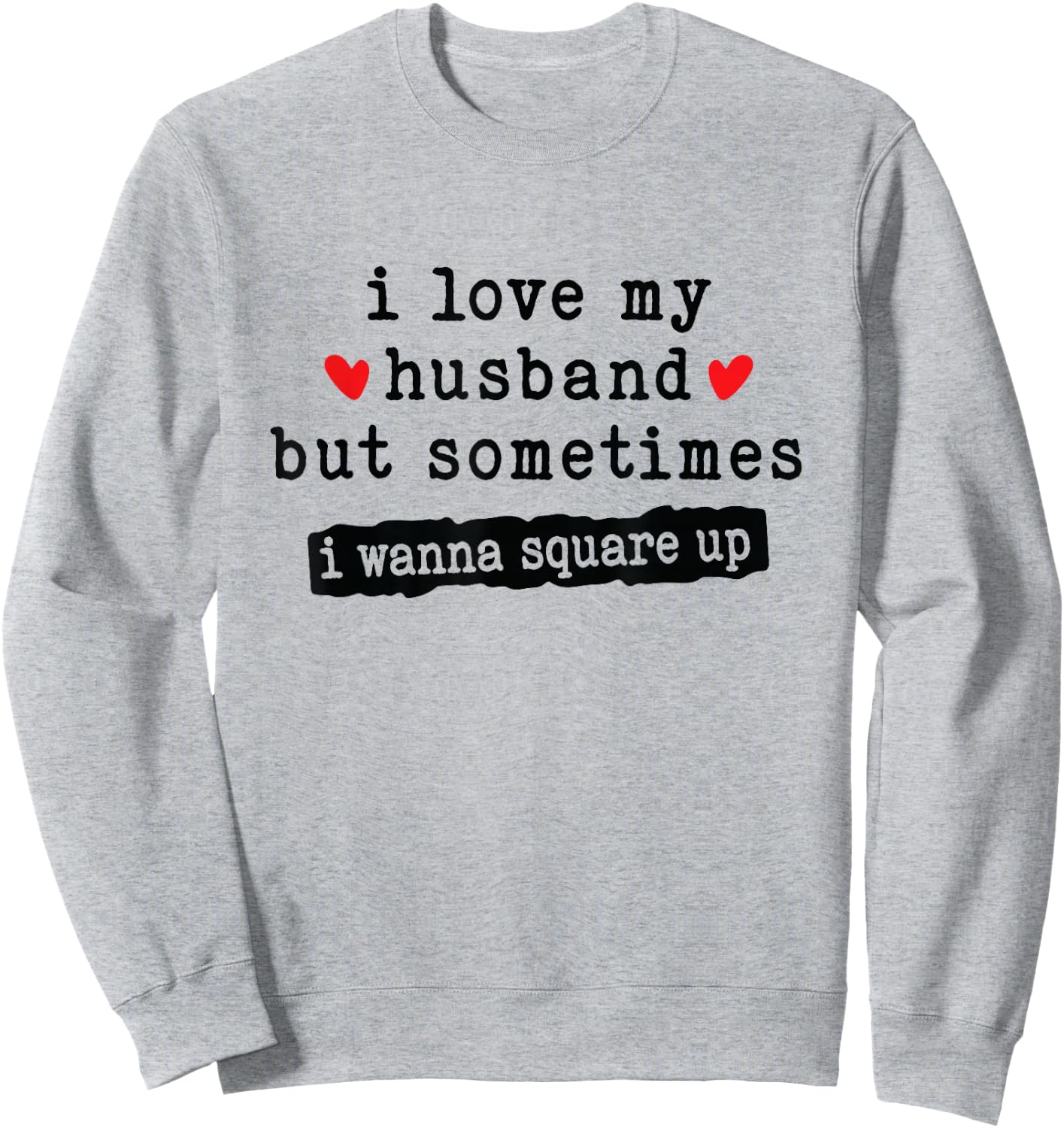 I Love My Husband But Sometimes I Wanna Square Up Funny Wife Sweatshirt - Sweatshirt | Ash