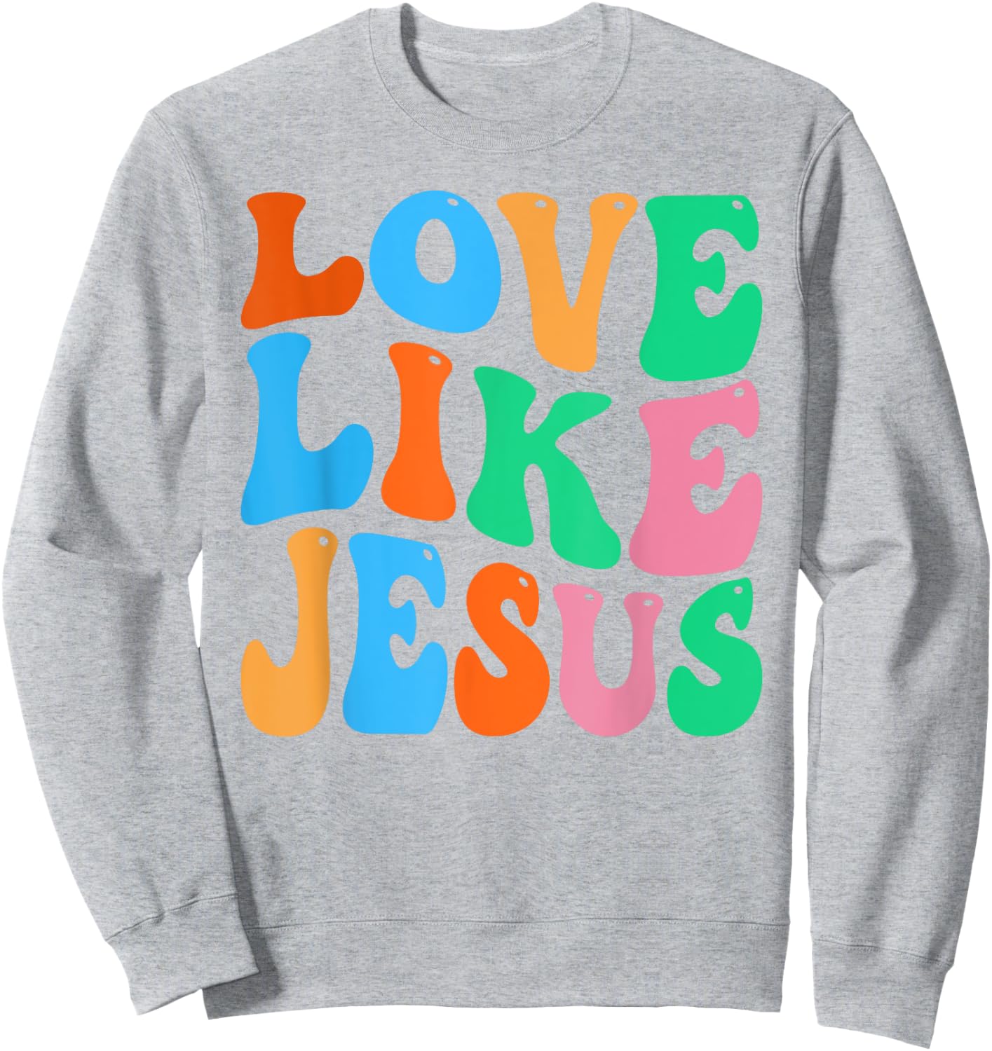 Christian Love Like Jesus Sweatshirt - Sweatshirt | Ash