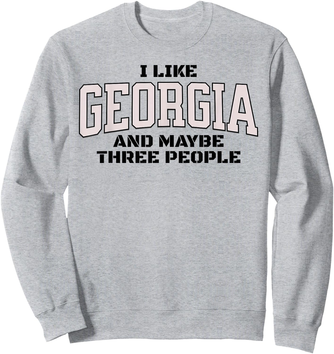 Funny I Like Georgia And Maybe Three People. Georgia Fan Sweatshirt - Sweatshirt | Ash