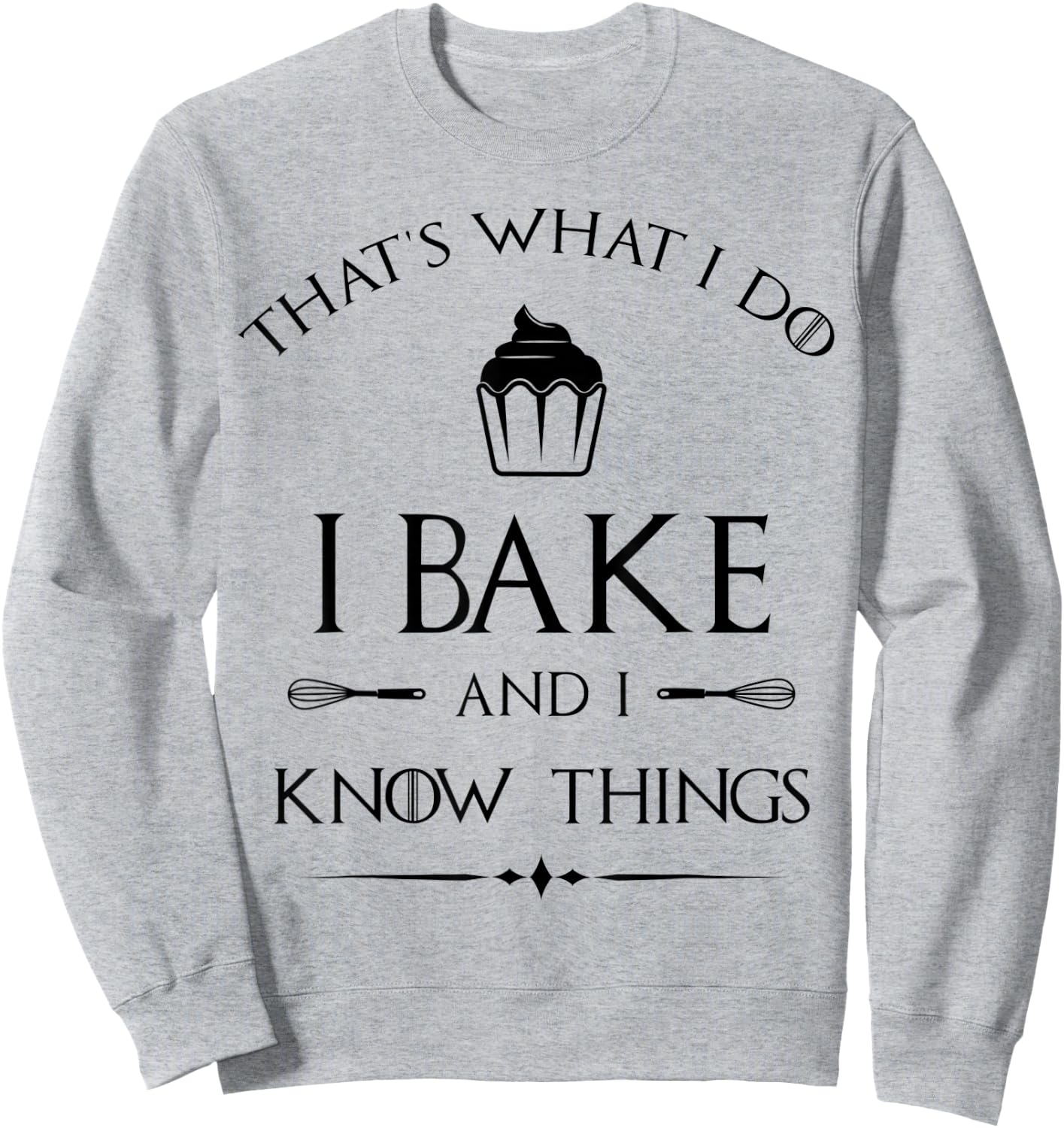 I Bake and I Know Things - Funny Pastry Baker - Baking Gift Sweatshirt - Sweatshirt | Ash
