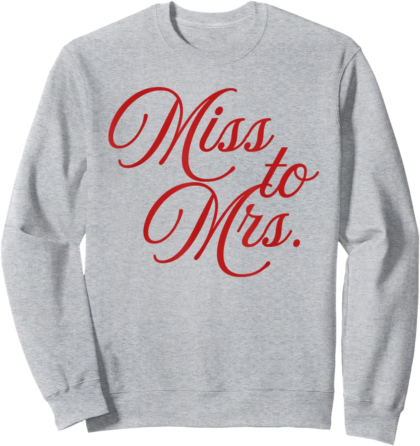 Miss to Mrs. - Bride-to-Be Engagement, Bridal Gift Sweatshirt - Sweatshirt | Ash