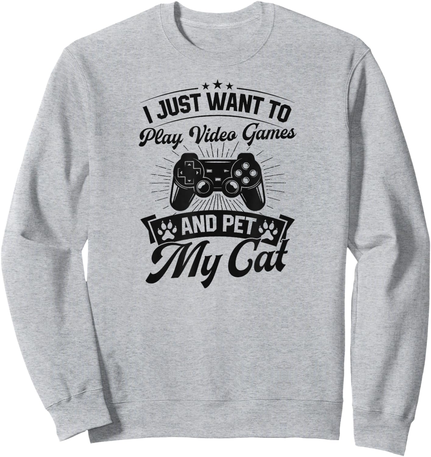 I Just Want To Play Video Games And Pet My Cat Sweatshirt - Sweatshirt | Ash