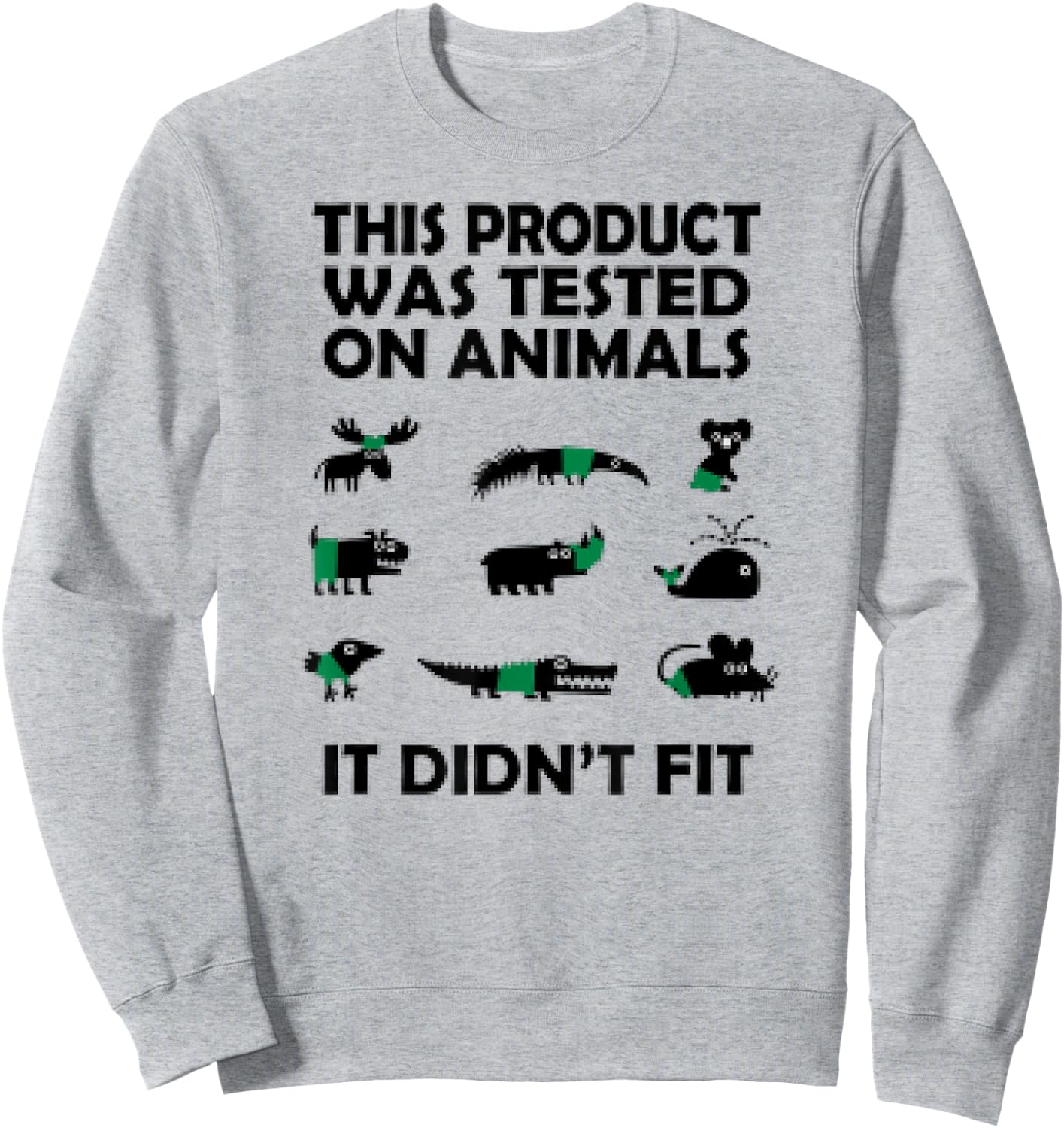 This Product Was Tested On Animals It Didnt Fit Funny Sweatshirt - Sweatshirt | Ash