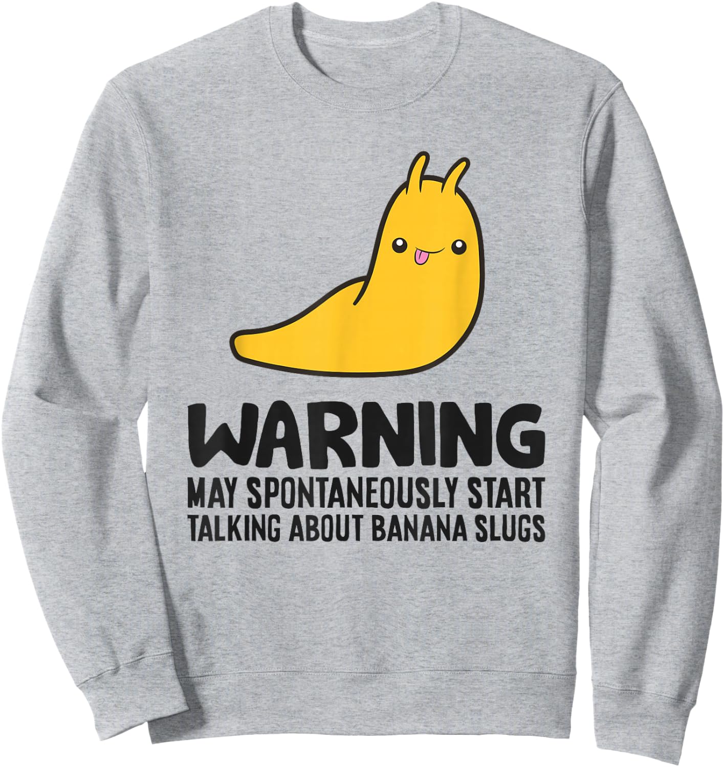 Warning May Spontaneously Start Talking About Banana Slugs Sweatshirt - Sweatshirt | Ash