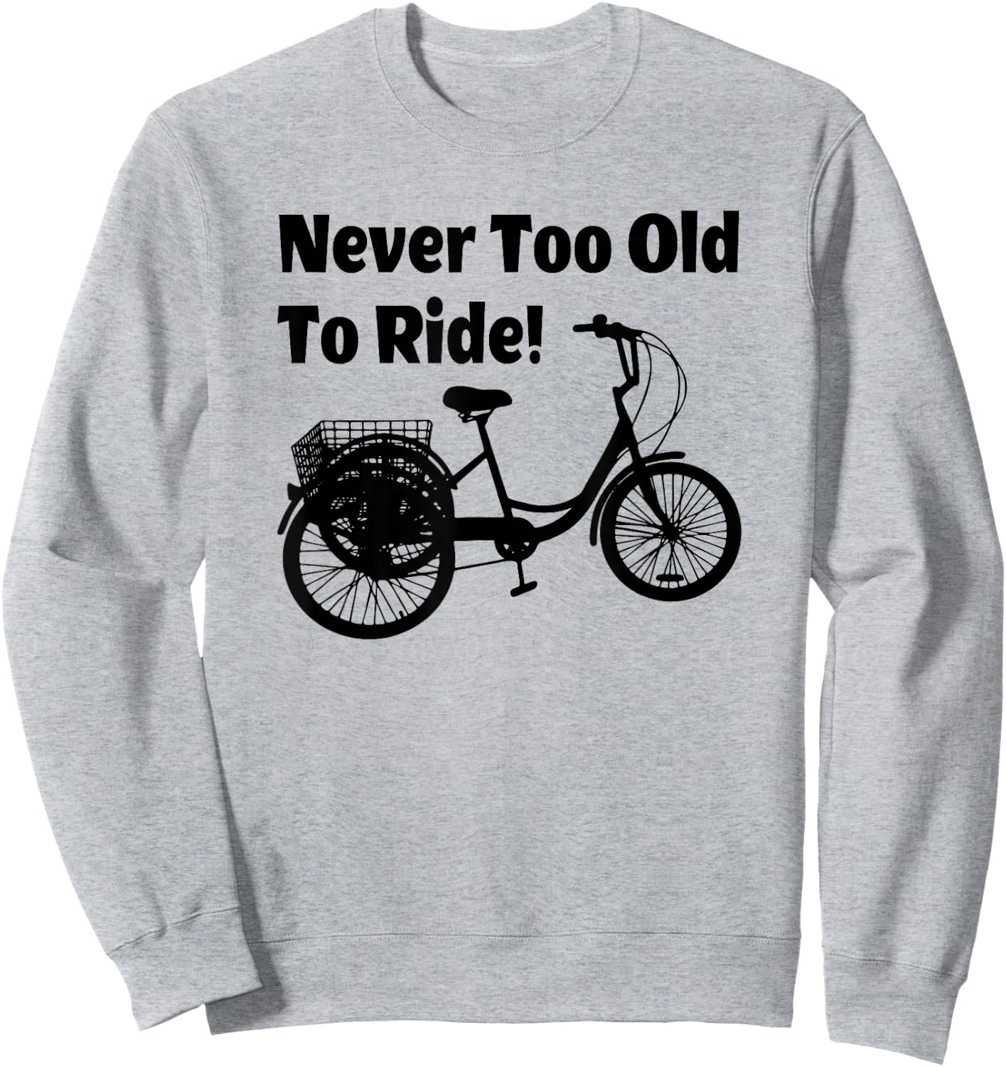 Adult Tricycle Never Too Old To Ride Bike Sweatshirt - Sweatshirt | Ash