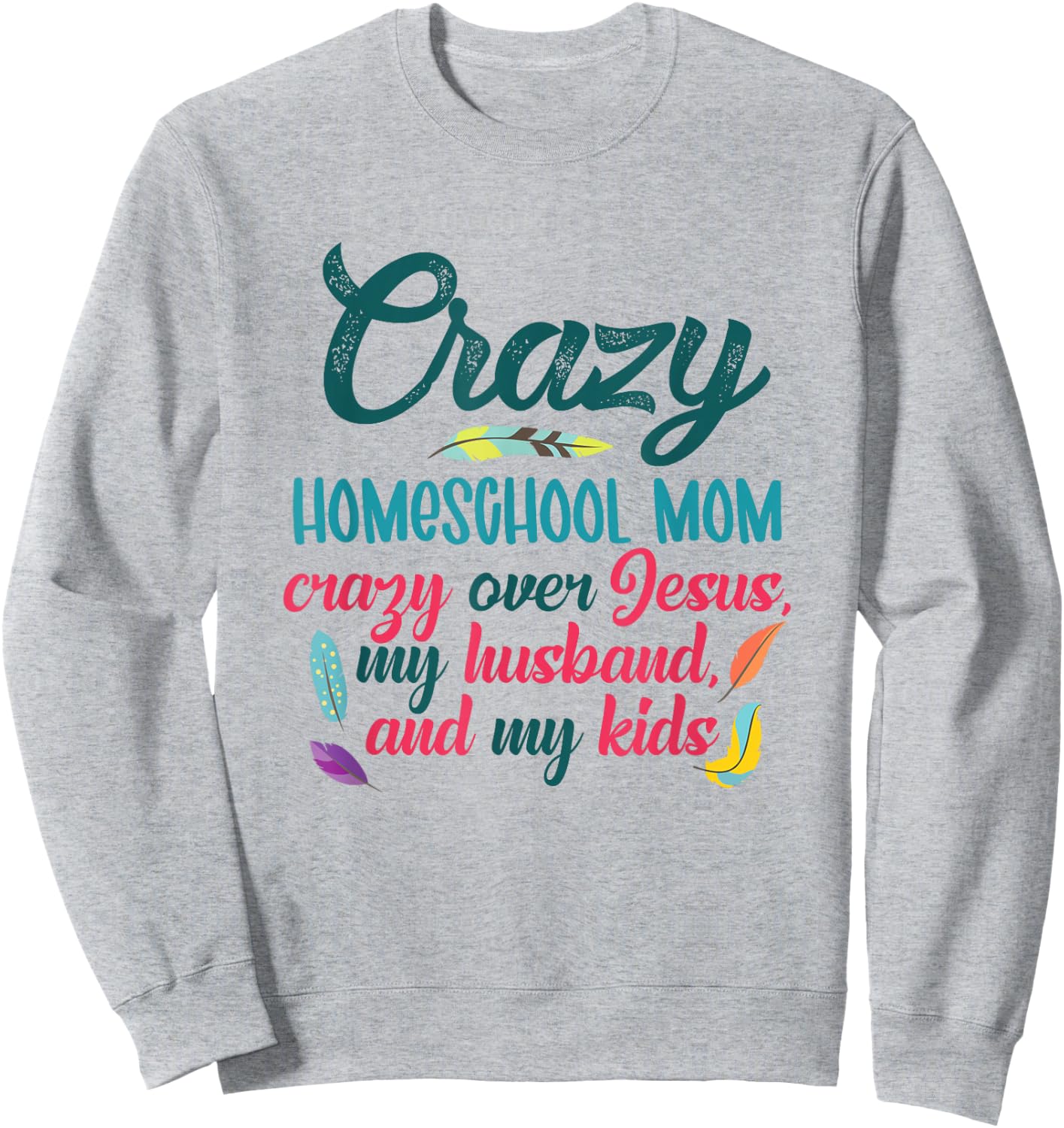 Crazy Homeschool Mom Christian Mom Life Homeschool Mama Sweatshirt - Sweatshirt | Ash