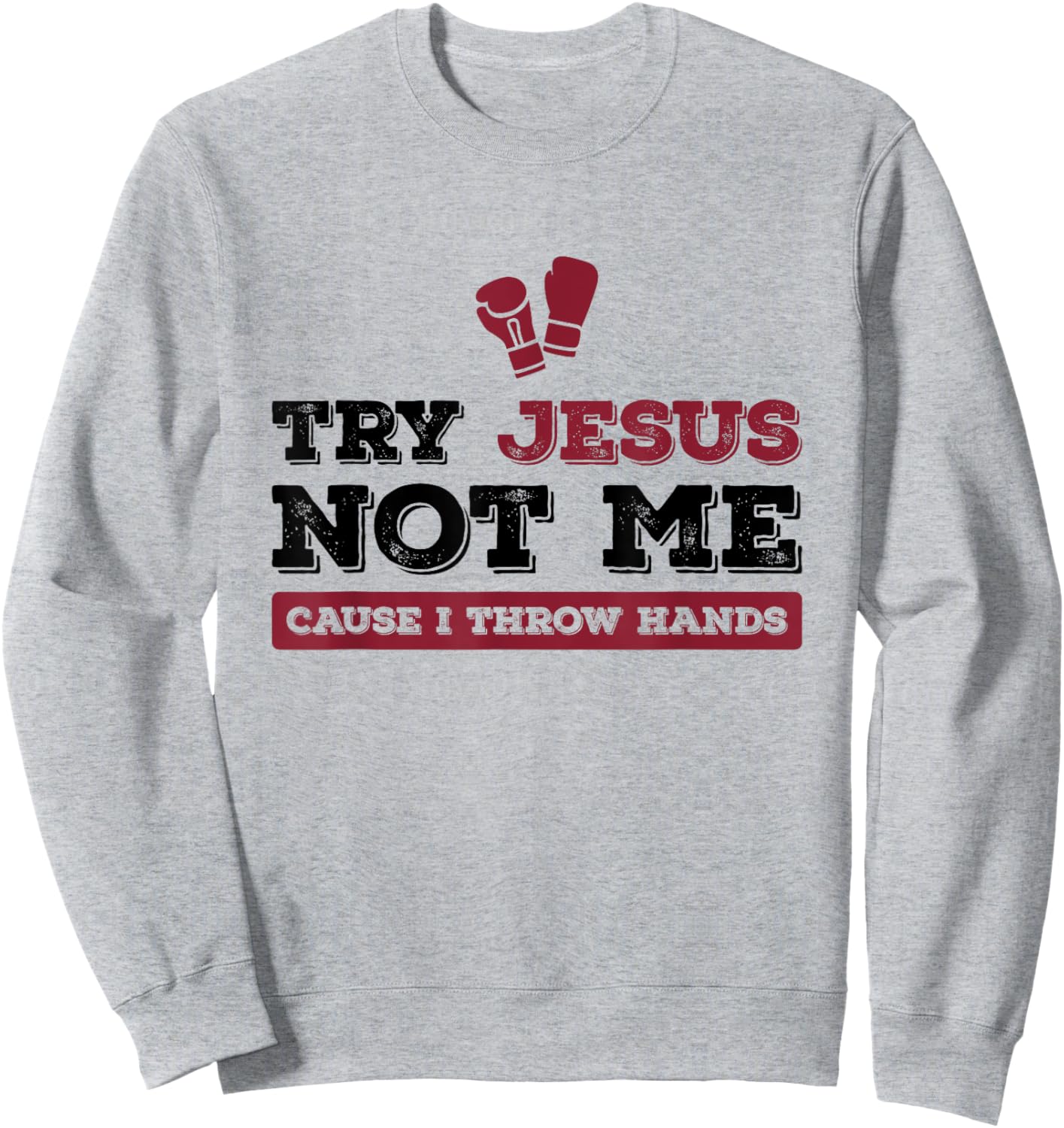 Try Jesus Not Me Cause I Throw Hands Christian Boxing Boxer Sweatshirt - Sweatshirt | Ash