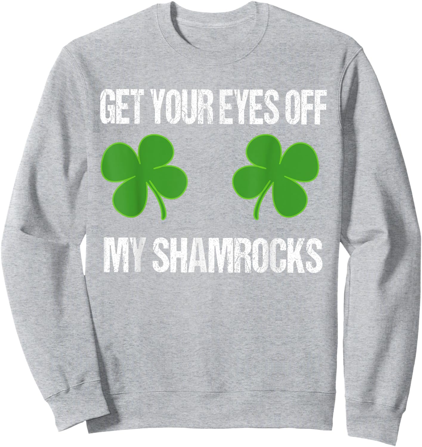 Eyes Off My Shamrocks Party Mug Funny St Patricks Day Shirt Sweatshirt - Sweatshirt | Ash